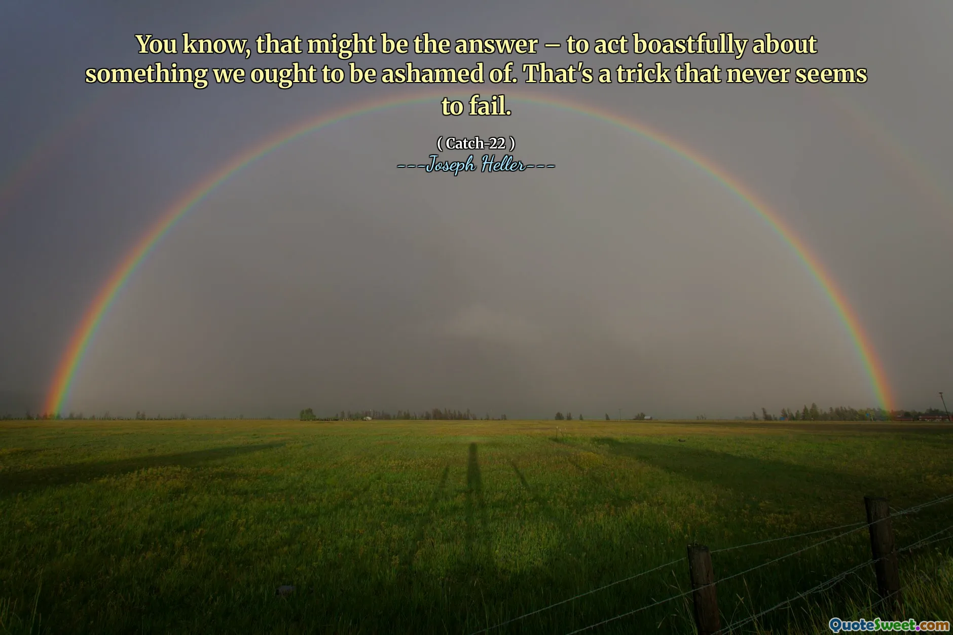 Du vet, det kan være svaret - å handle skryt over noe vi burde skamme oss over. Det er et triks som aldri ser ut til å mislykkes.