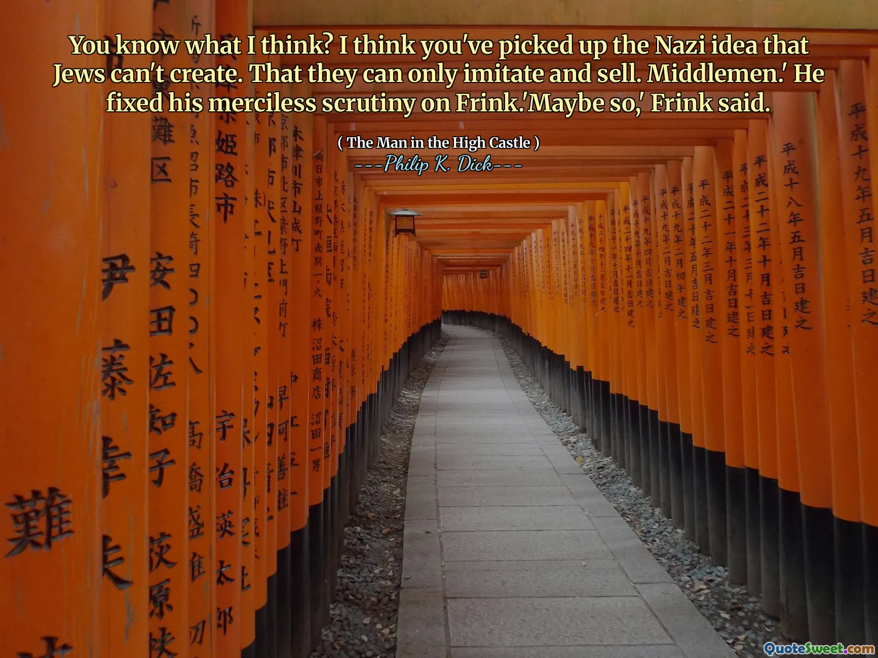 Anda tahu apa yang saya pikirkan? Saya pikir Anda telah mengambil gagasan Nazi yang tidak bisa dibuat oleh orang Yahudi. Bahwa mereka hanya dapat meniru dan menjual. Perantara. ' Dia memperbaiki pengawasan tanpa ampun di Frink. 'Maybe So,' kata Frink.