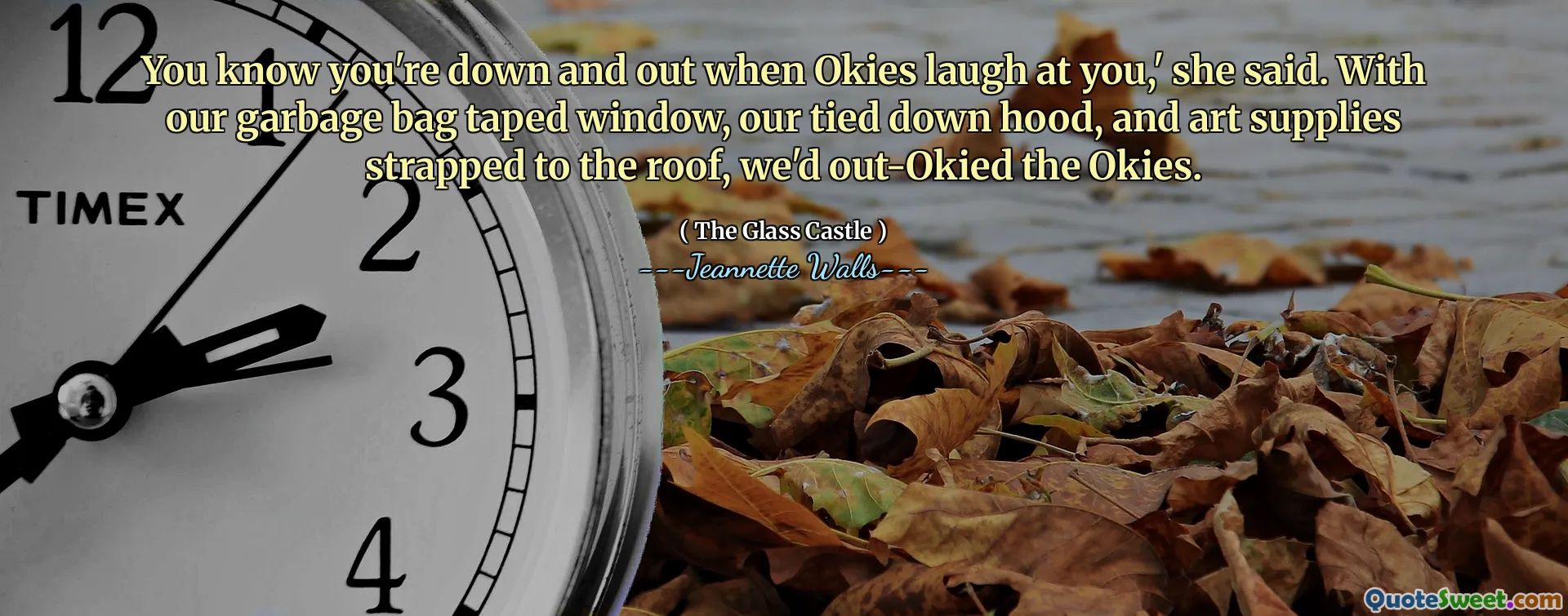 Du vet att du är nere och ut när Okies skrattar åt dig, sa hon. Med vår skräpväska tejpade fönster, vår bundna huva och konstmaterial som fästs på taket, hade vi ut-Okied the Okies.