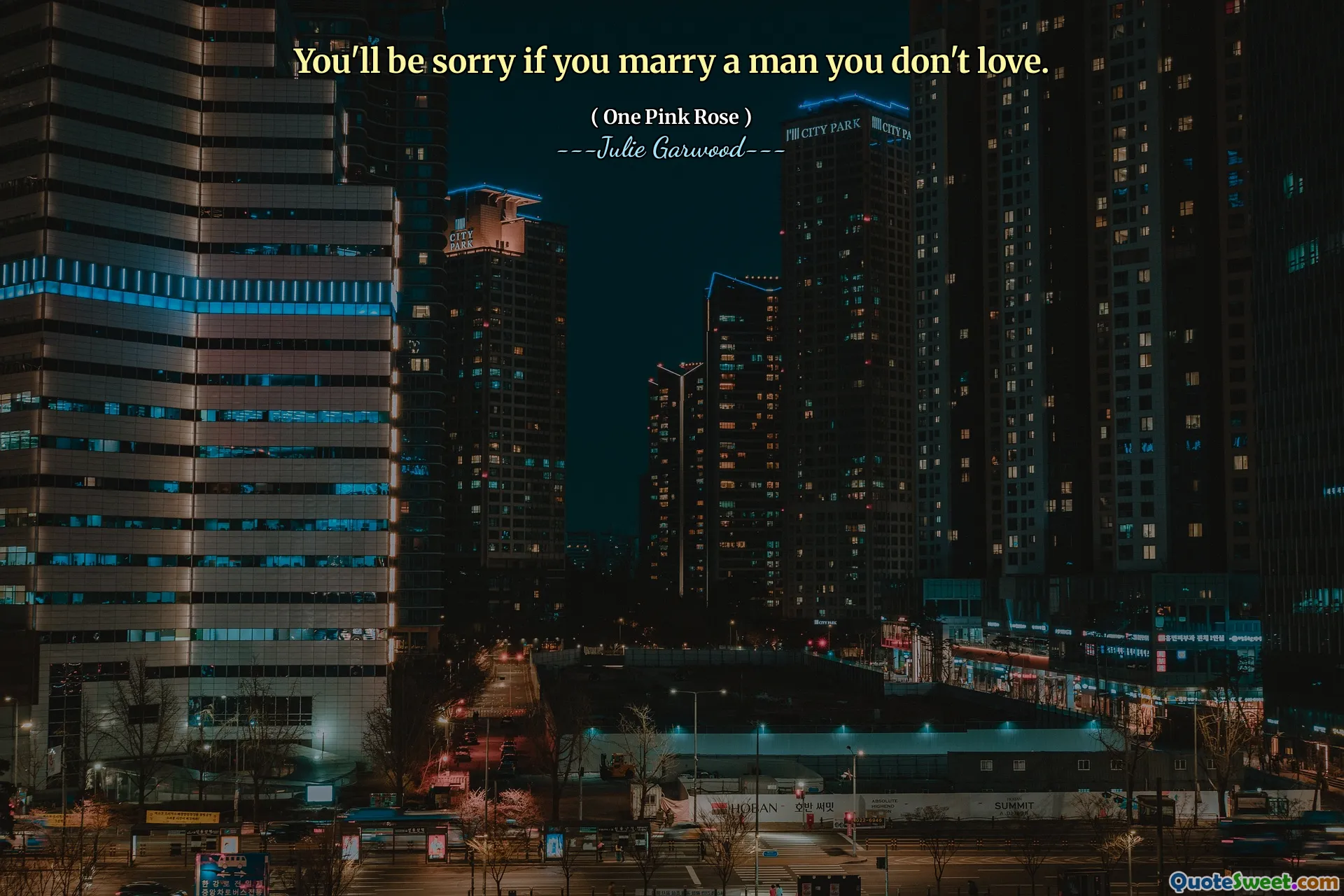 You'll be sorry if you marry a man you don't love.