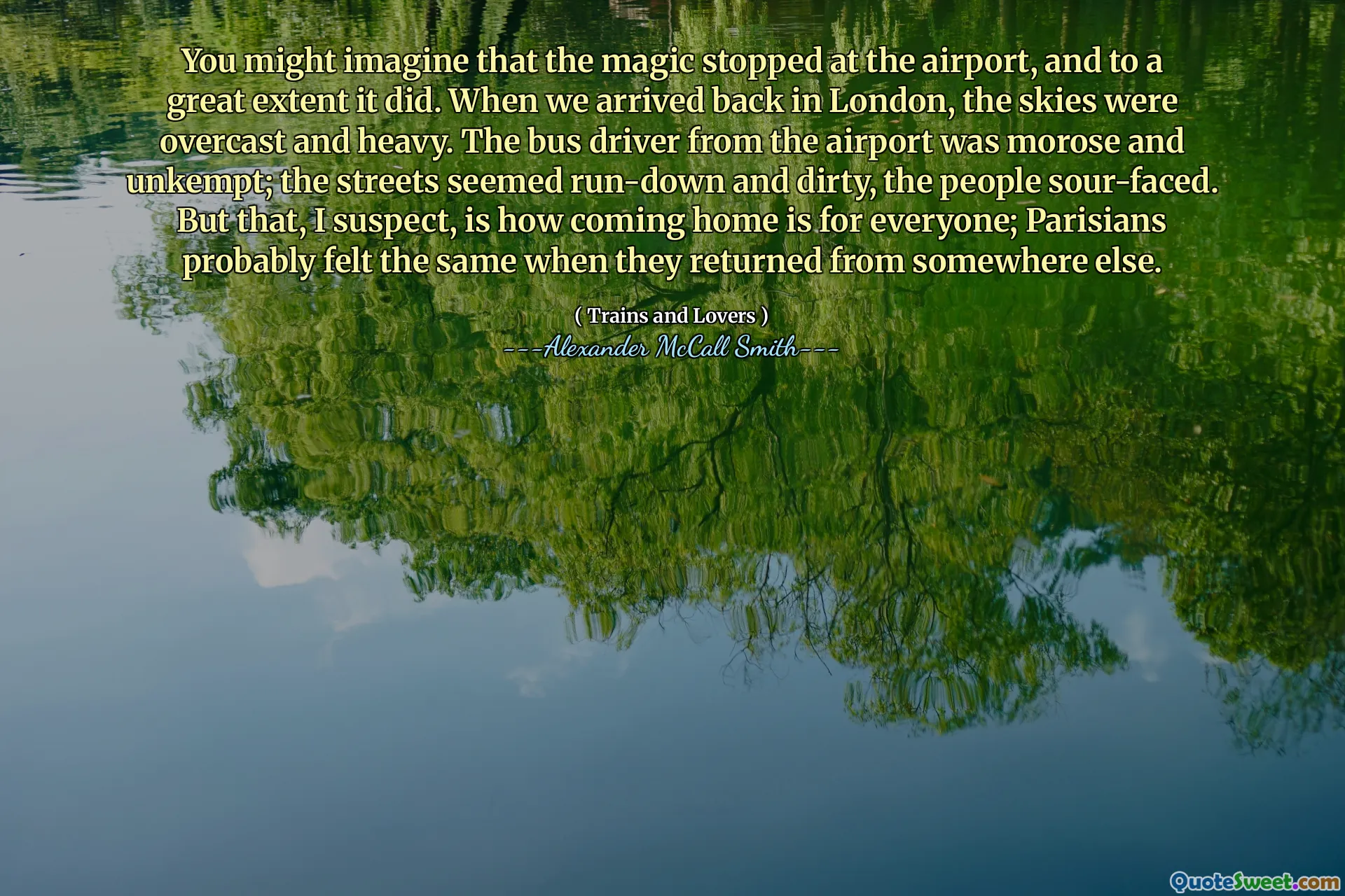 Você pode imaginar que a magia parou no aeroporto e, em grande parte, fez. Quando chegamos a Londres, o céu estava nublado e pesado. O motorista do ônibus do aeroporto era sombrio e desleixado; As ruas pareciam degradadas e sujas, as pessoas de rosto azedo. Mas, eu suspeito, é como está voltando para casa para todos; Os parisienses provavelmente sentiram o mesmo quando voltaram de outro lugar.