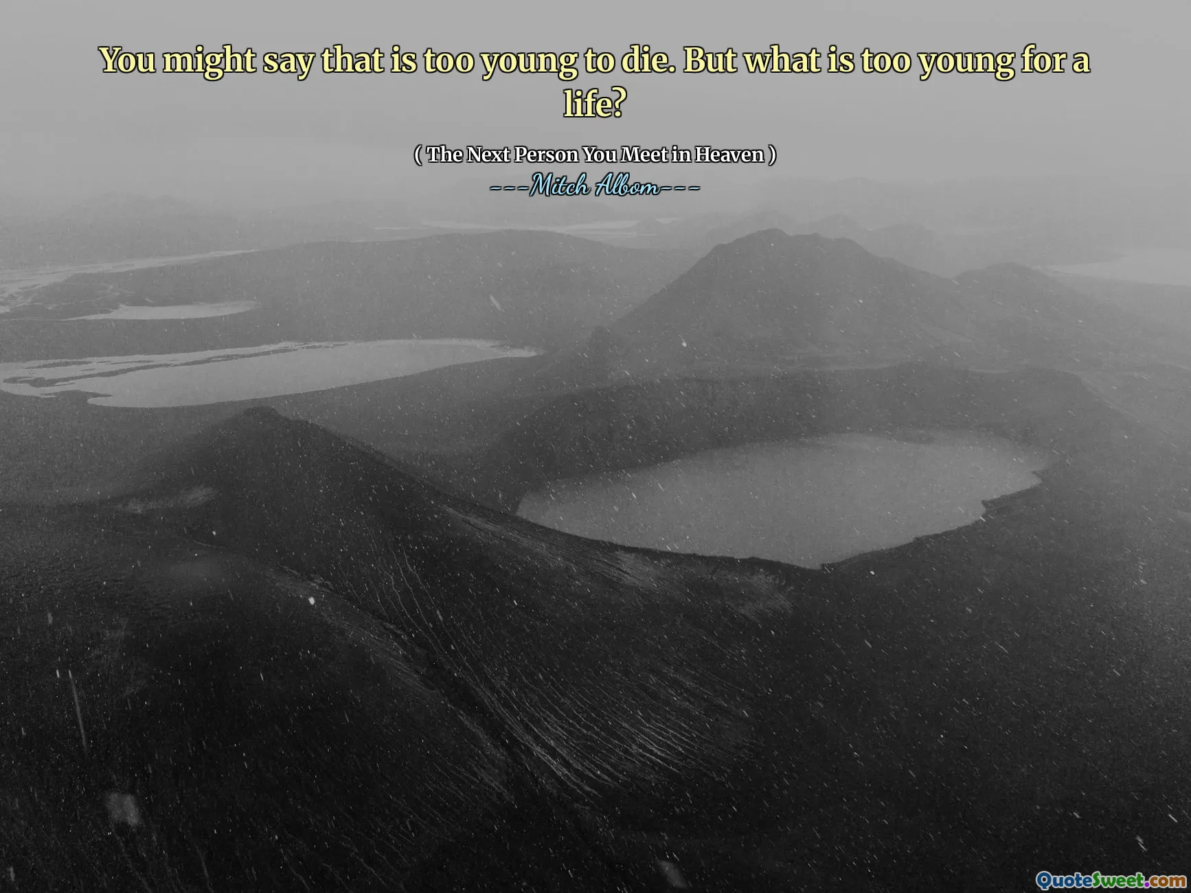 You might say that is too young to die. But what is too young for a life?