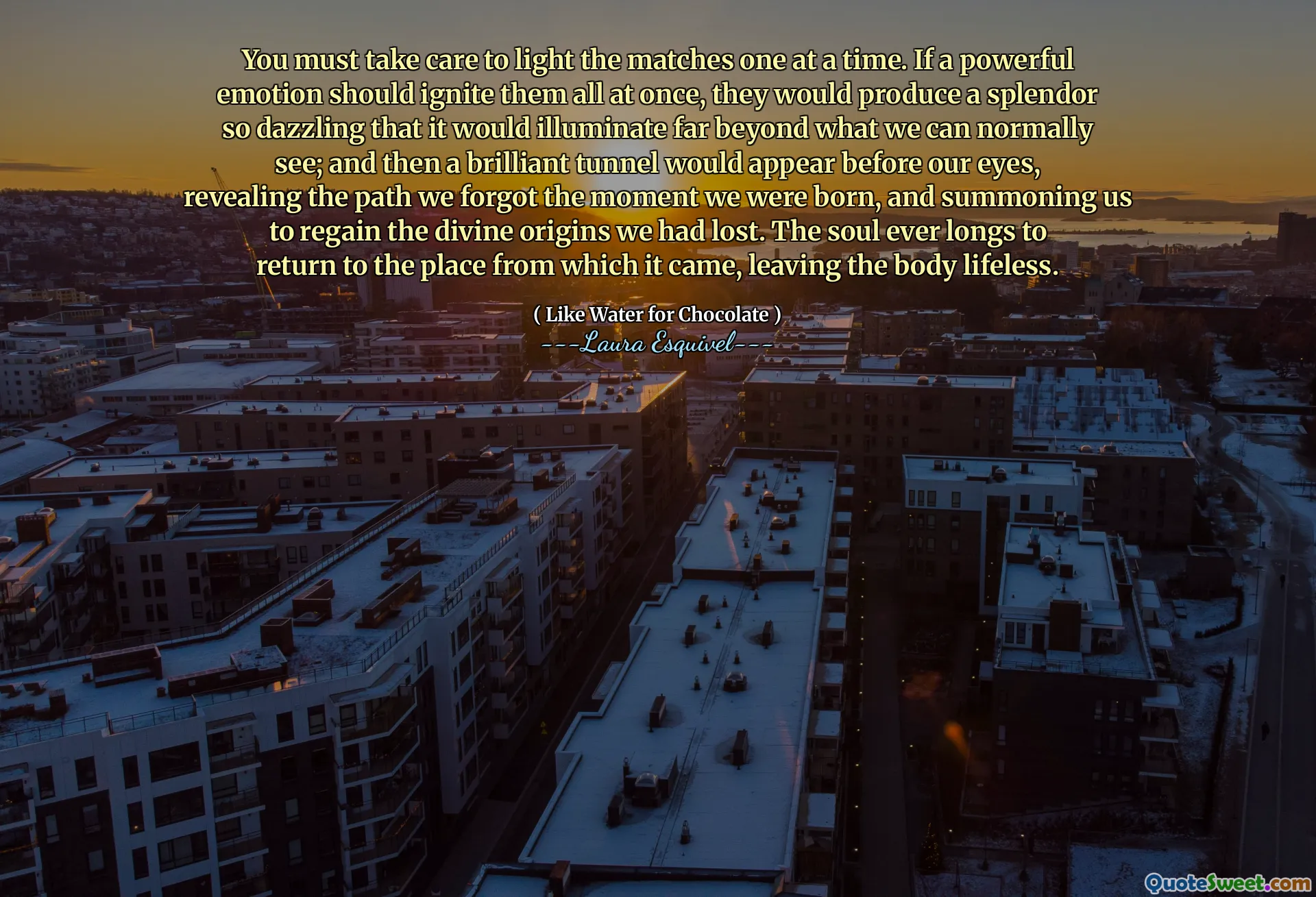 Sie müssen darauf achten, die Übereinstimmungen einzeln anzündeten. Wenn eine kraftvolle Emotion sie alle auf einmal entzünden sollte, würden sie eine Pracht hervorrufen, die so schillernd ist, dass sie weit über das hinaus, was wir normalerweise sehen können, beleuchten würde. Und dann würde ein brillanter Tunnel vor unseren Augen erscheinen und den Weg enthüllen, den wir vergessen haben, den Moment, in dem wir geboren wurden, und uns herbeiberufen, um die göttlichen Ursprünge zurückzugewinnen, die wir verloren hatten. Die Seele sehnt sich immer danach, an den Ort zurückzukehren, aus dem sie stammte, und lässt den Körper leblos.