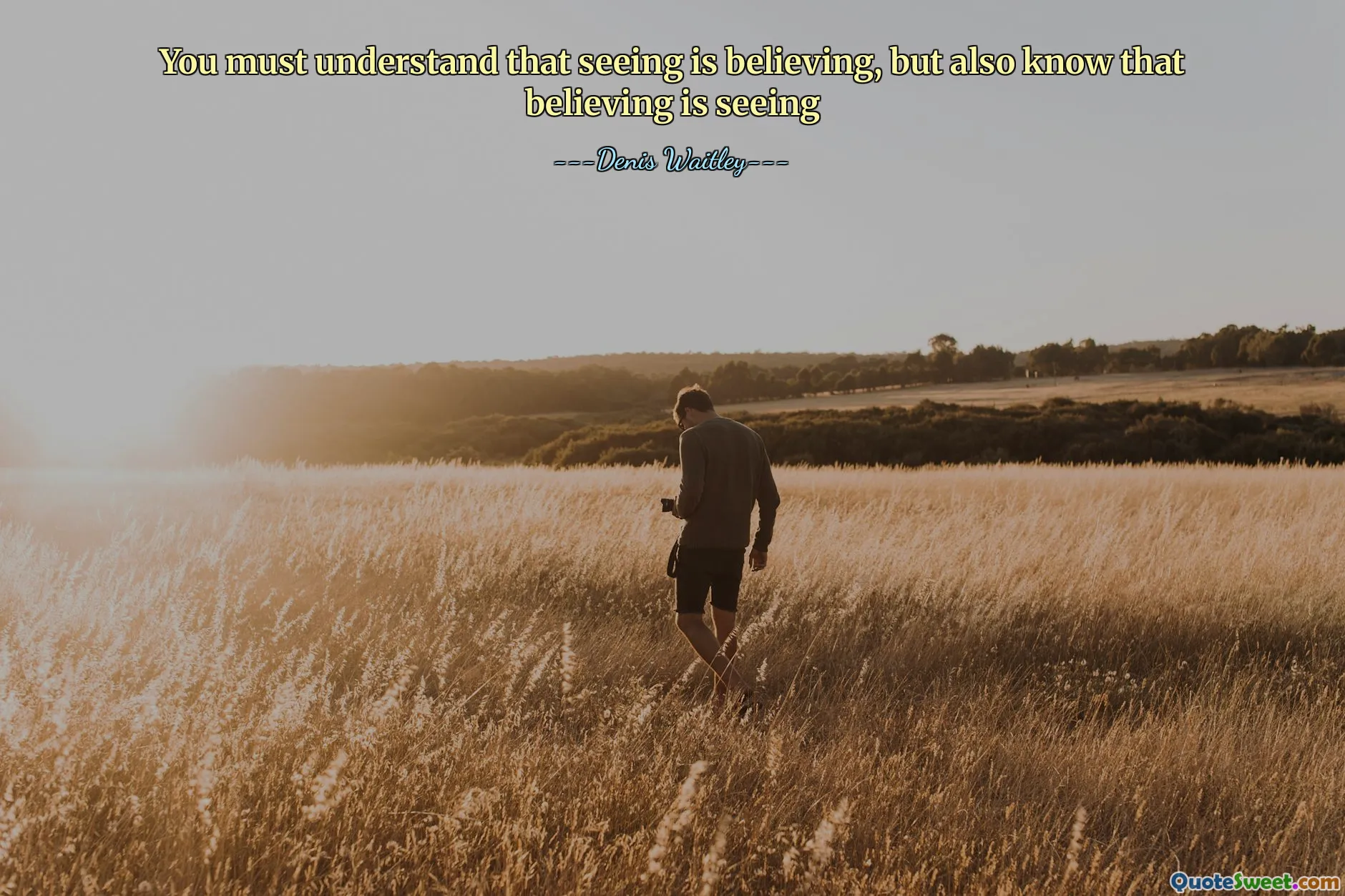 Trebuie să înțelegeți că a vedea este să credeți, dar să știți și că a crede