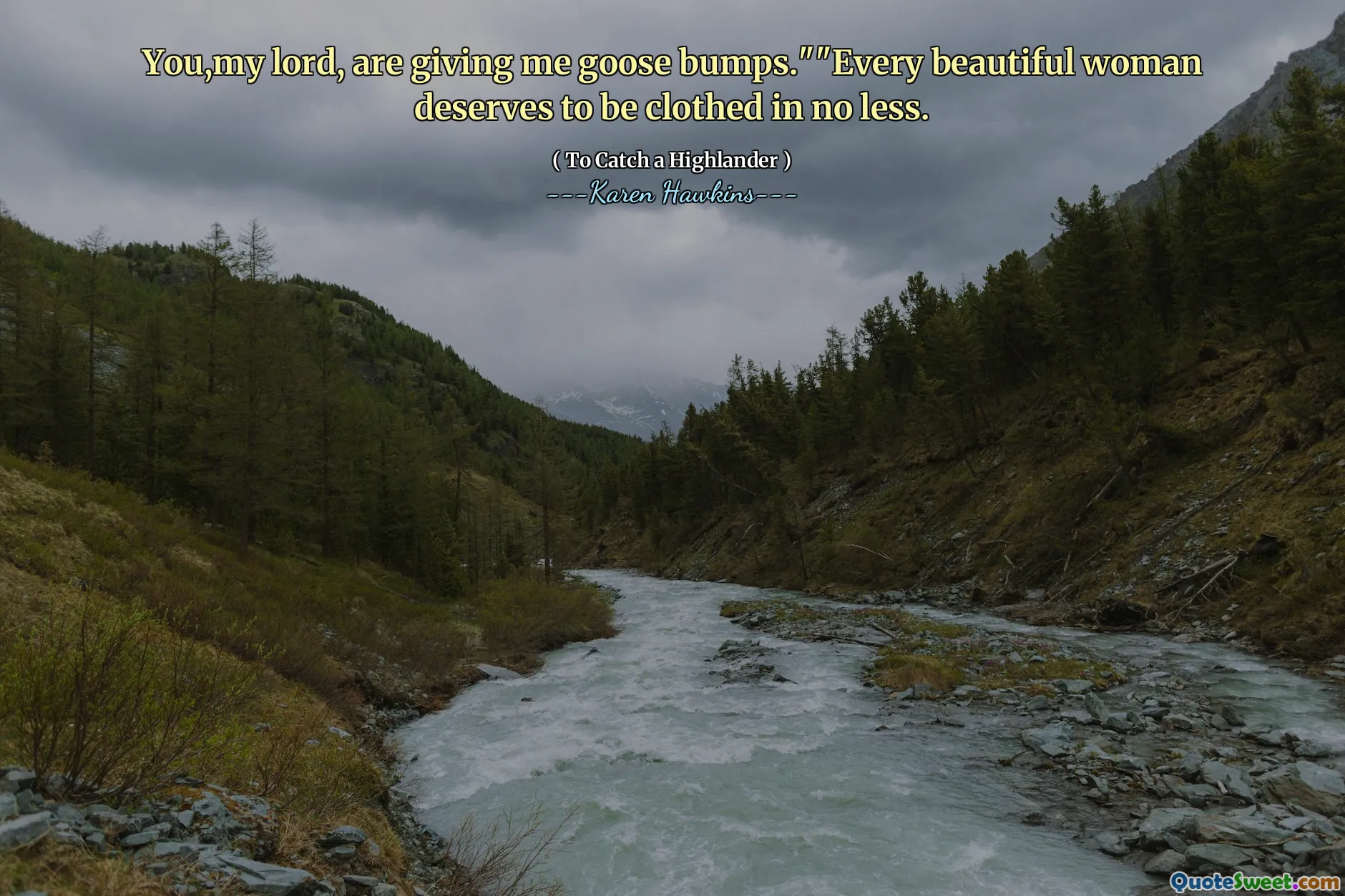 You,my lord, are giving me goose bumps.""Every beautiful woman deserves to be clothed in no less.