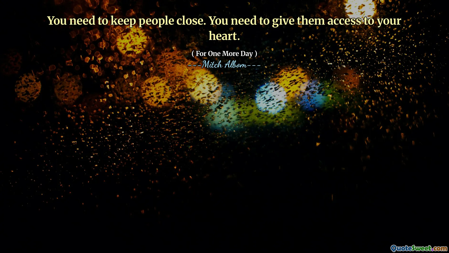 Devi tenere le persone vicine. Devi dare loro accesso al tuo cuore.