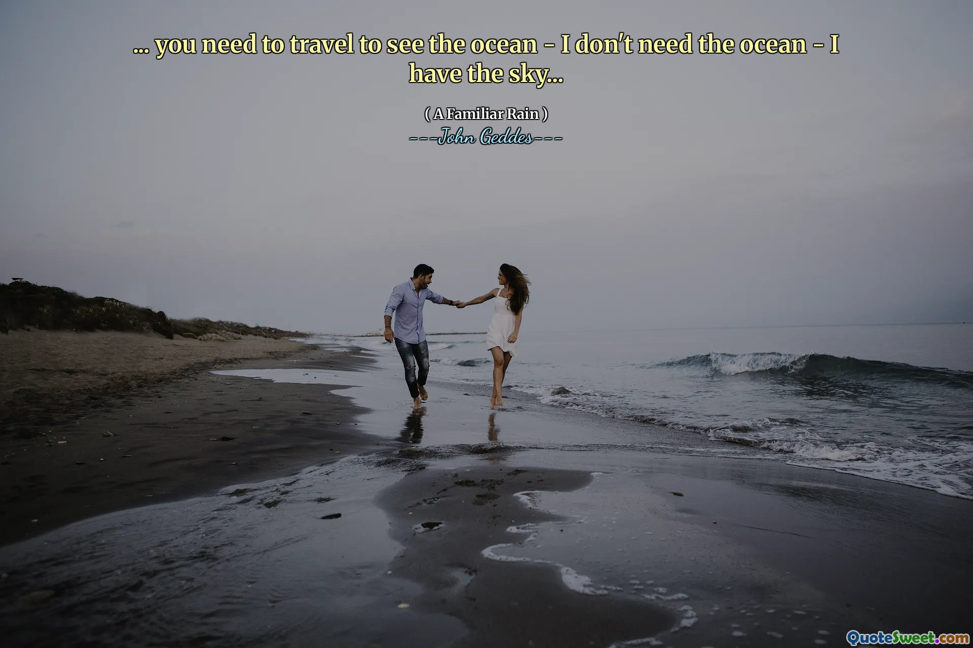 ... you need to travel to see the ocean - I don't need the ocean - I have the sky...