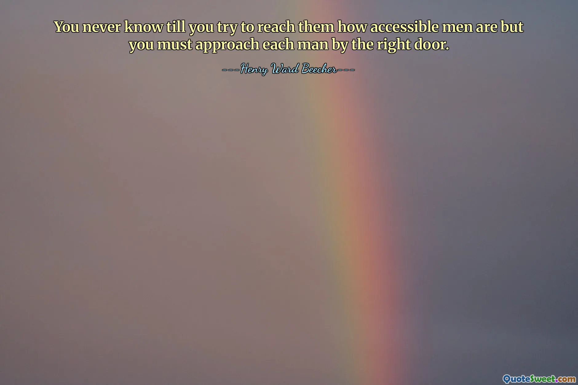 You never know till you try to reach them how accessible men are but you must approach each man by the right door.