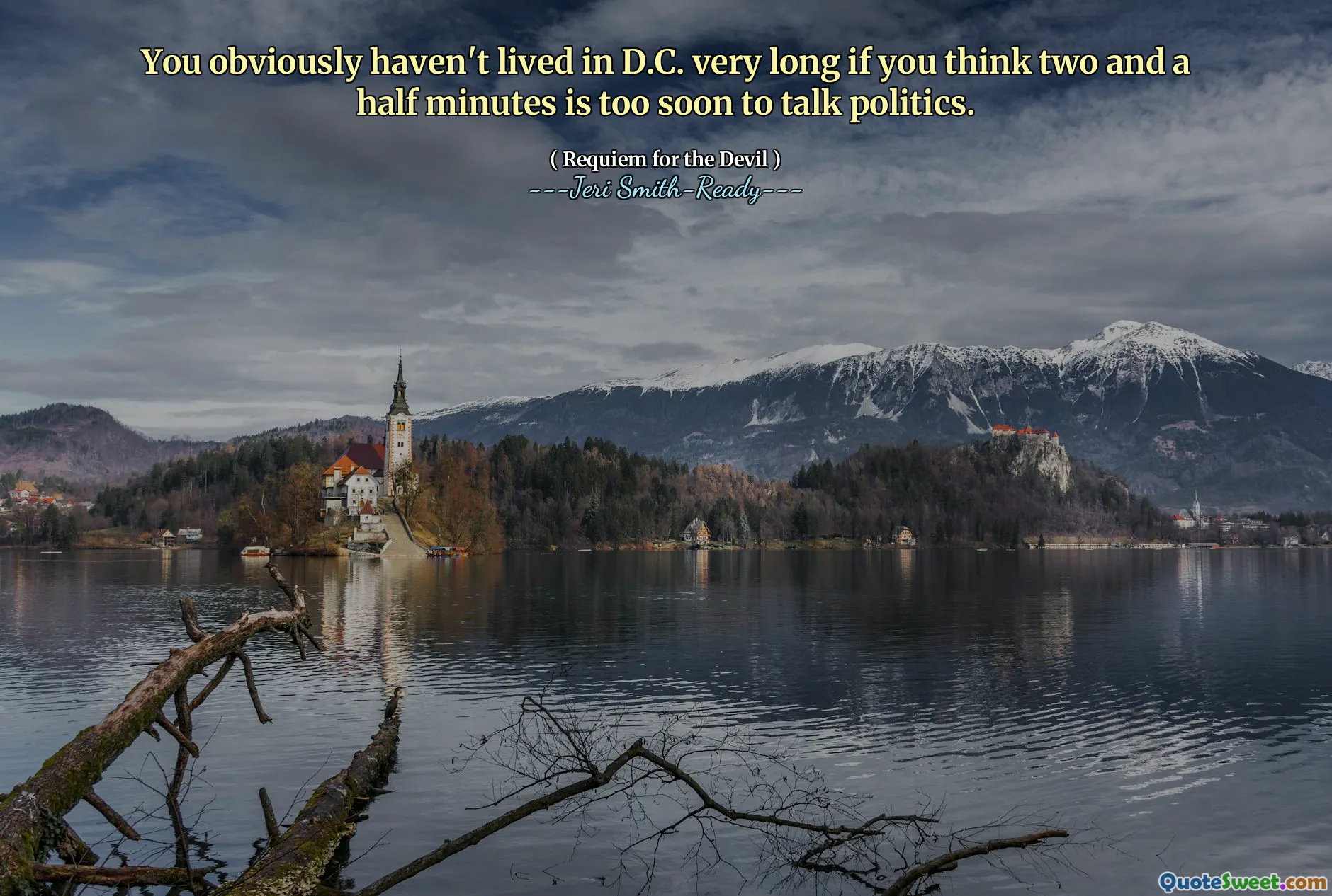 You obviously haven't lived in D.C. very long if you think two and a half minutes is too soon to talk politics.