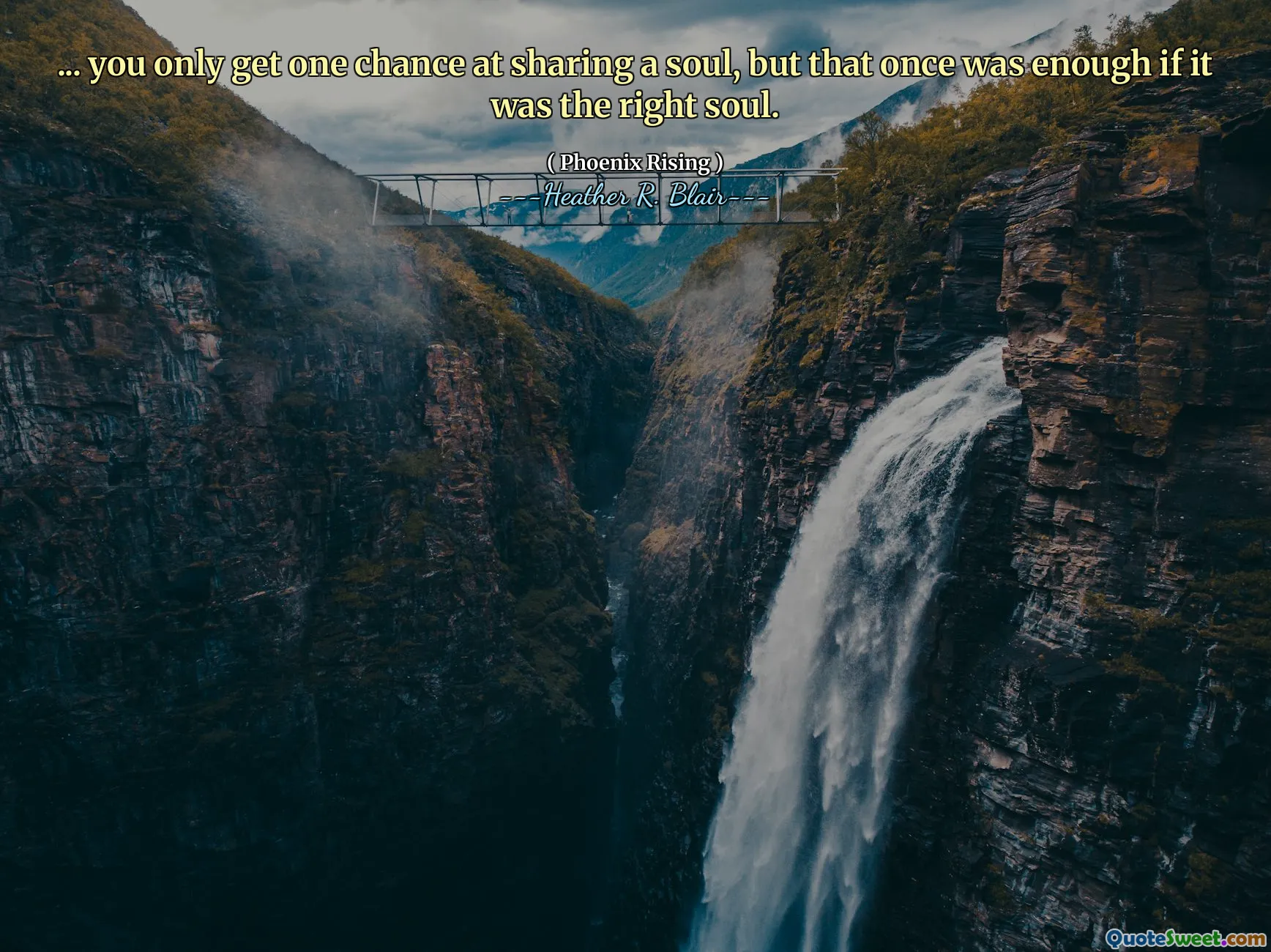 ... you only get one chance at sharing a soul, but that once was enough if it was the right soul.