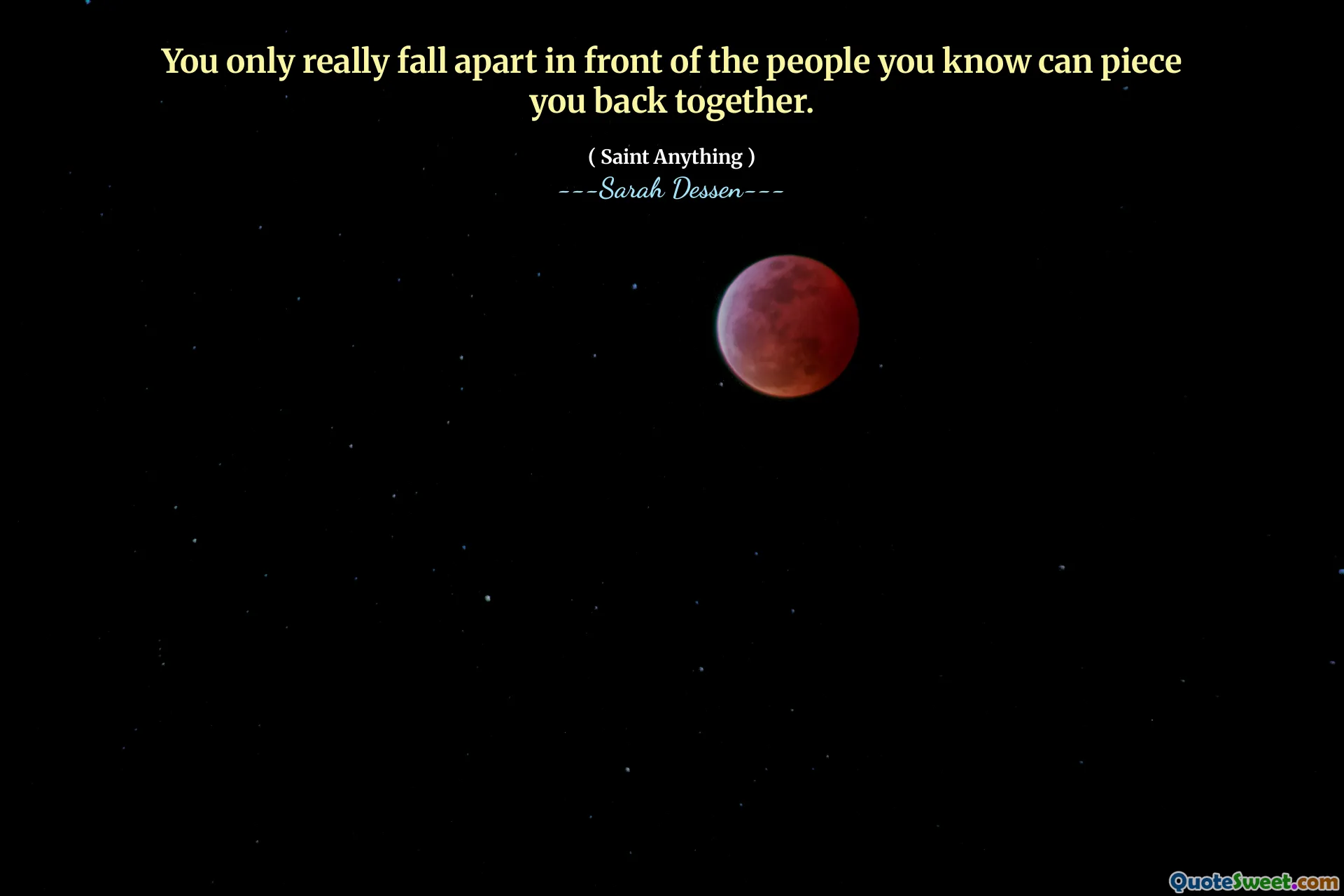 You only really fall apart in front of the people you know can piece you back together.