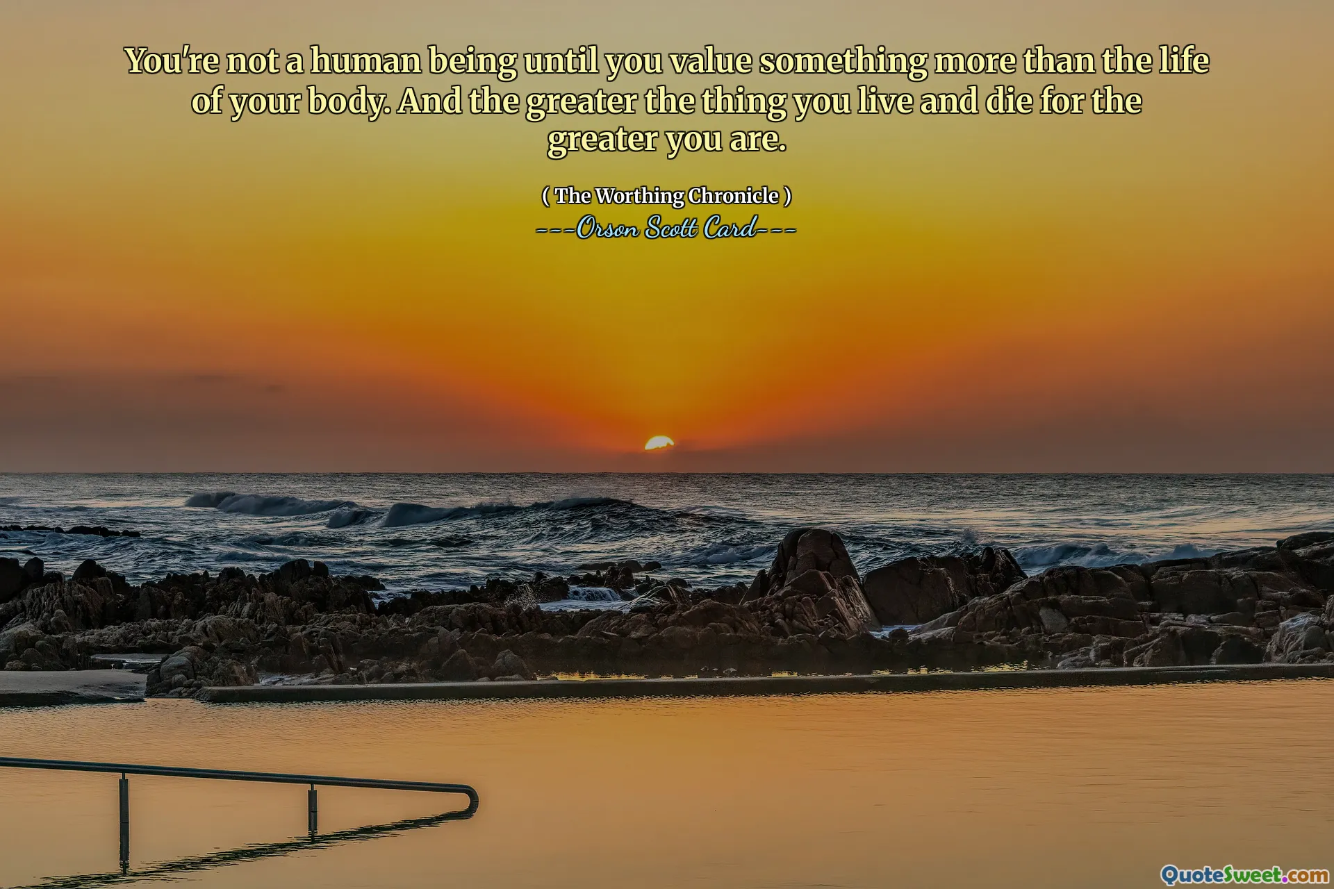 Anda bukan manusia sampai Anda menghargai sesuatu yang lebih dari kehidupan tubuh Anda. Dan semakin besar hal yang Anda jalani dan matikan, semakin besar pula diri Anda.