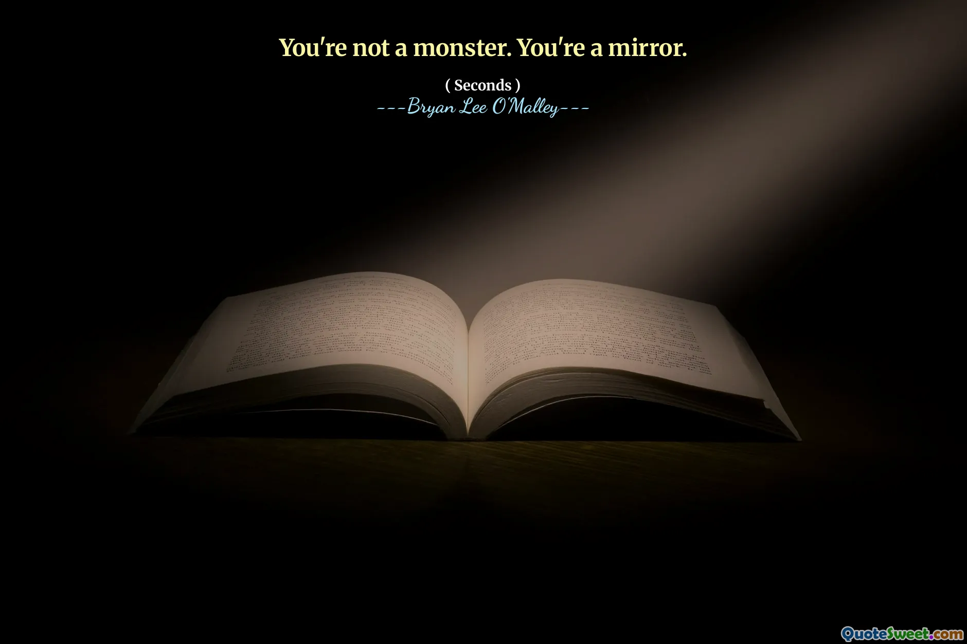 You're not a monster. You're a mirror.
