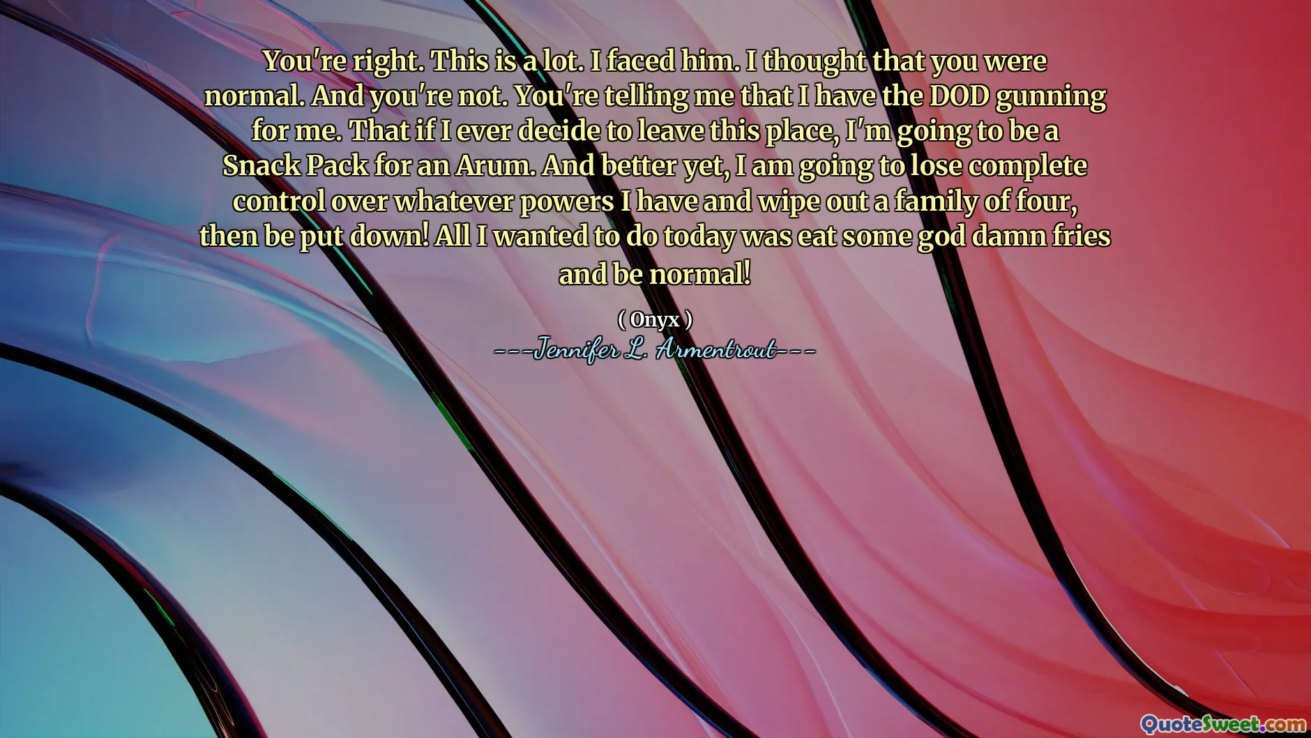 You're right. This is a lot. I faced him. I thought that you were normal. And you're not. You're telling me that I have the DOD gunning for me. That if I ever decide to leave this place, I'm going to be a Snack Pack for an Arum. And better yet, I am going to lose complete control over whatever powers I have and wipe out a family of four, then be put down! All I wanted to do today was eat some god damn fries and be normal!