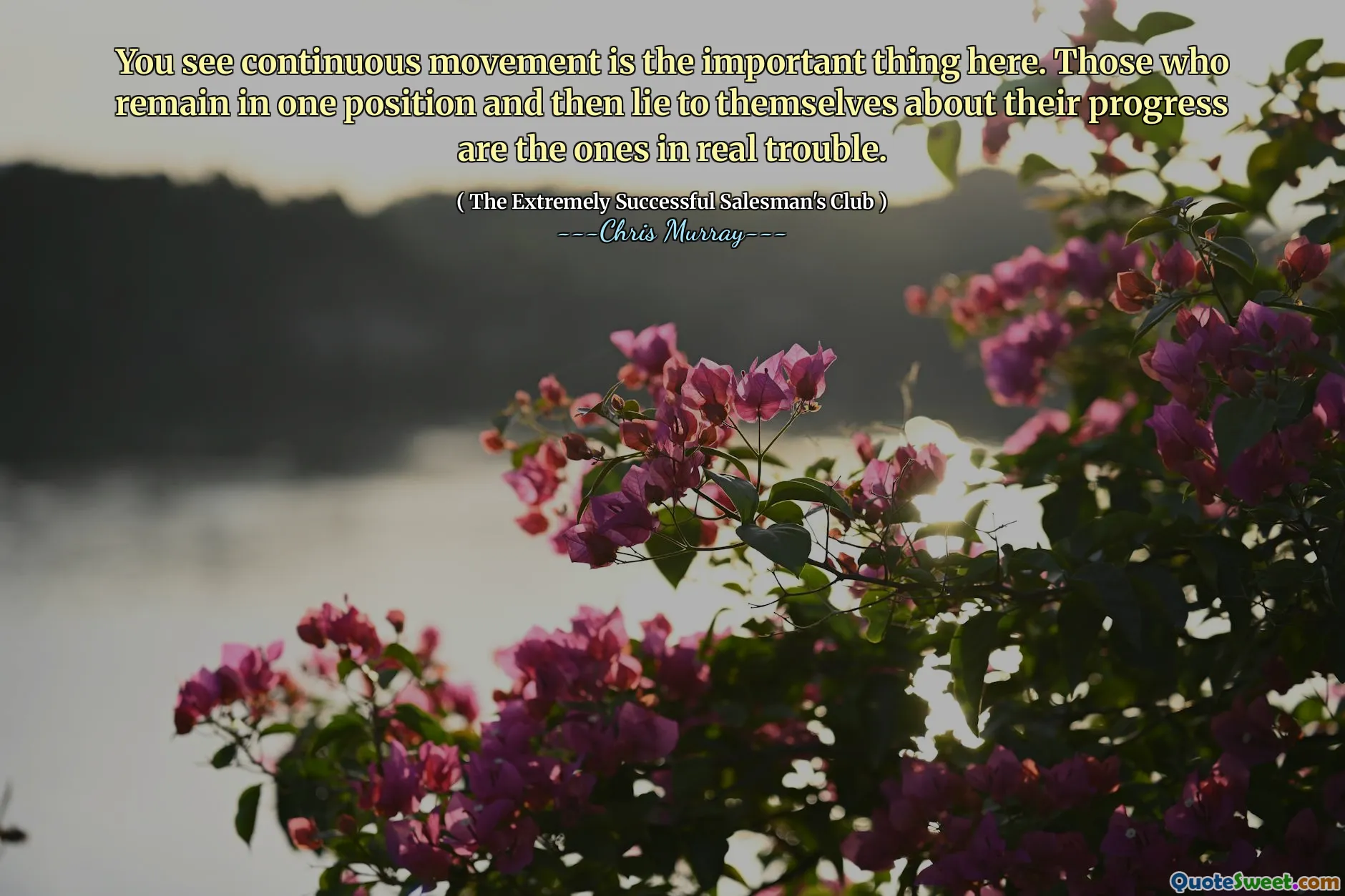 You see continuous movement is the important thing here. Those who remain in one position and then lie to themselves about their progress are the ones in real trouble.