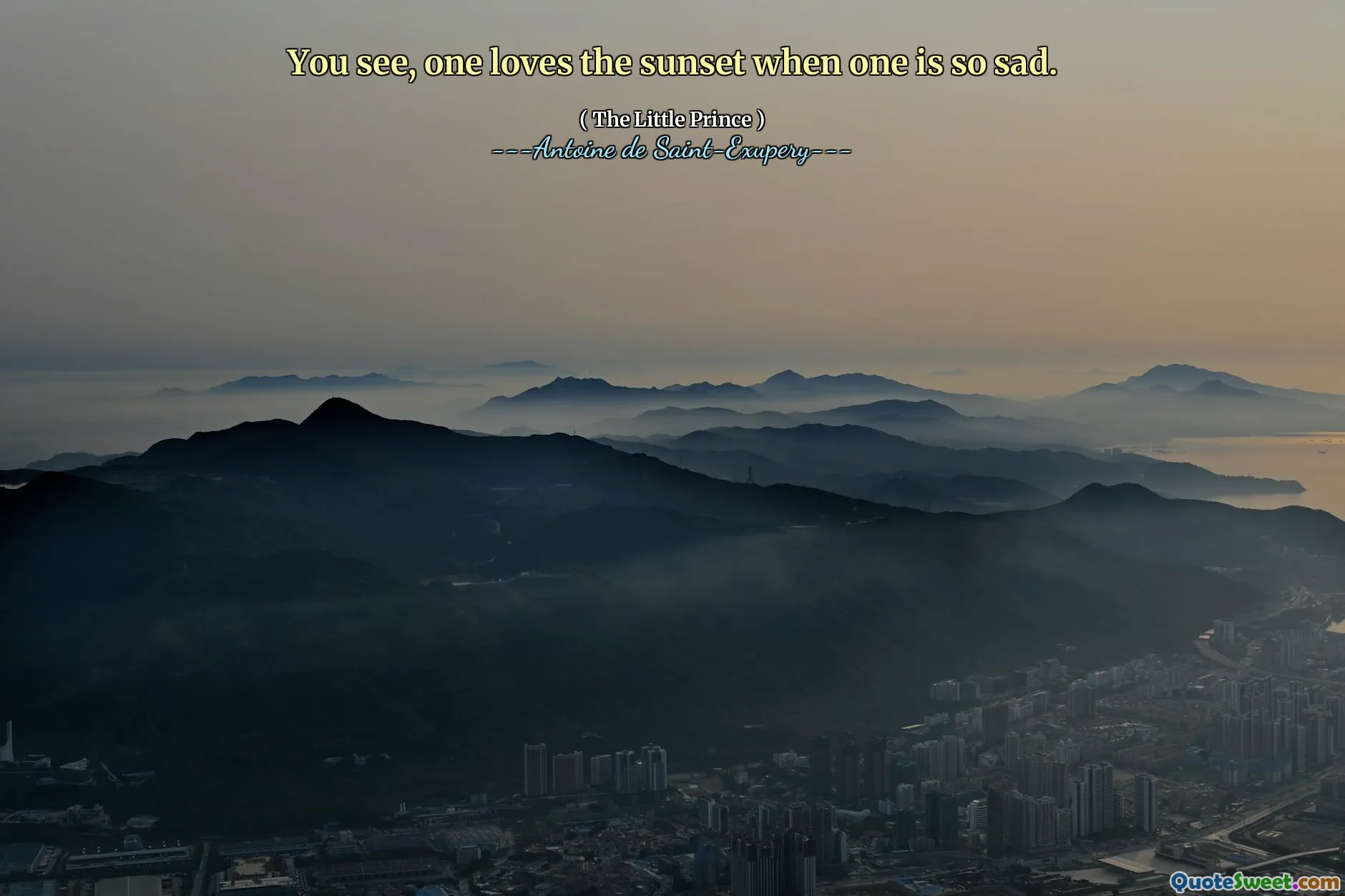 You see, one loves the sunset when one is so sad.