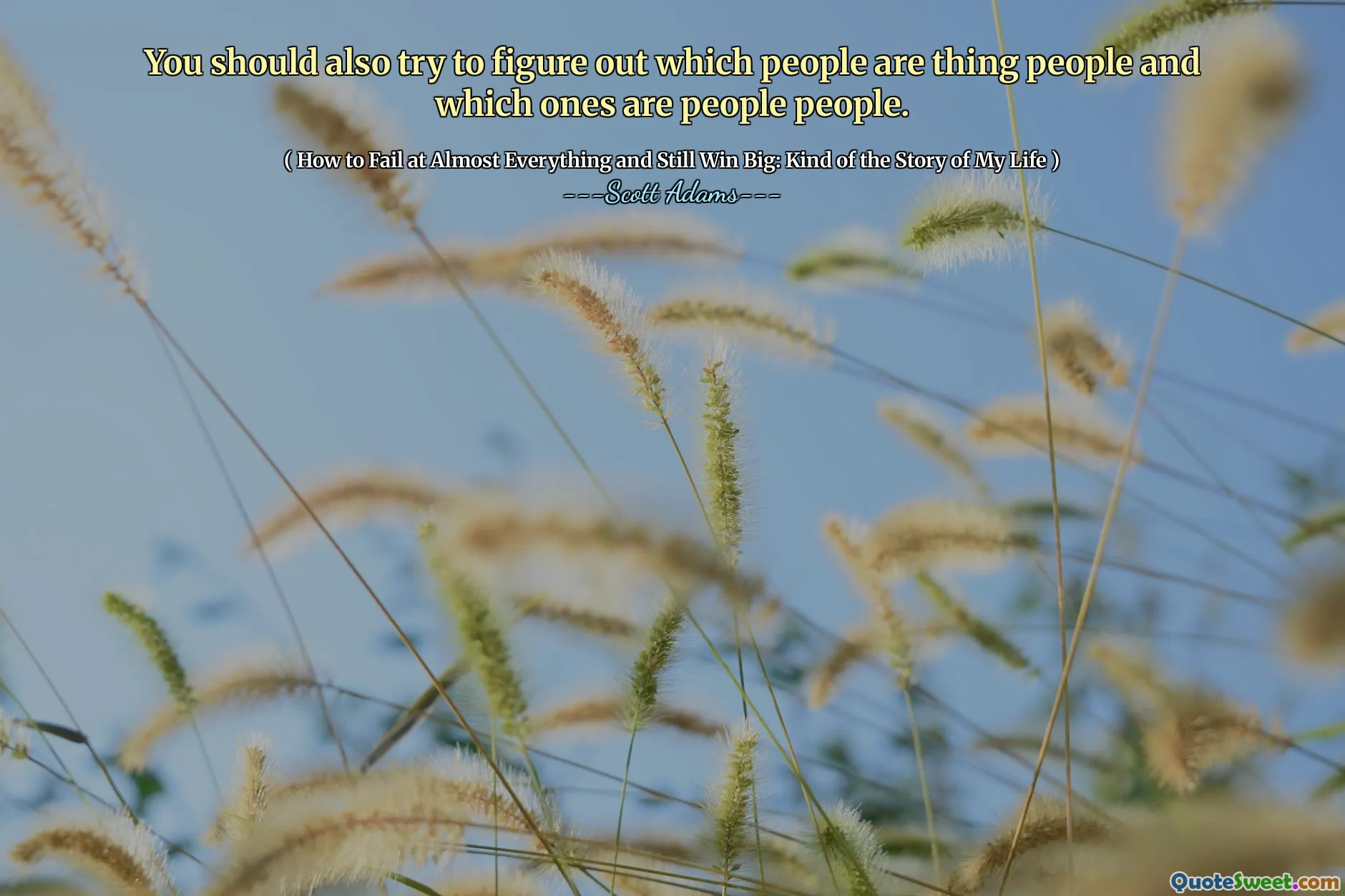 You should also try to figure out which people are thing people and which ones are people people.