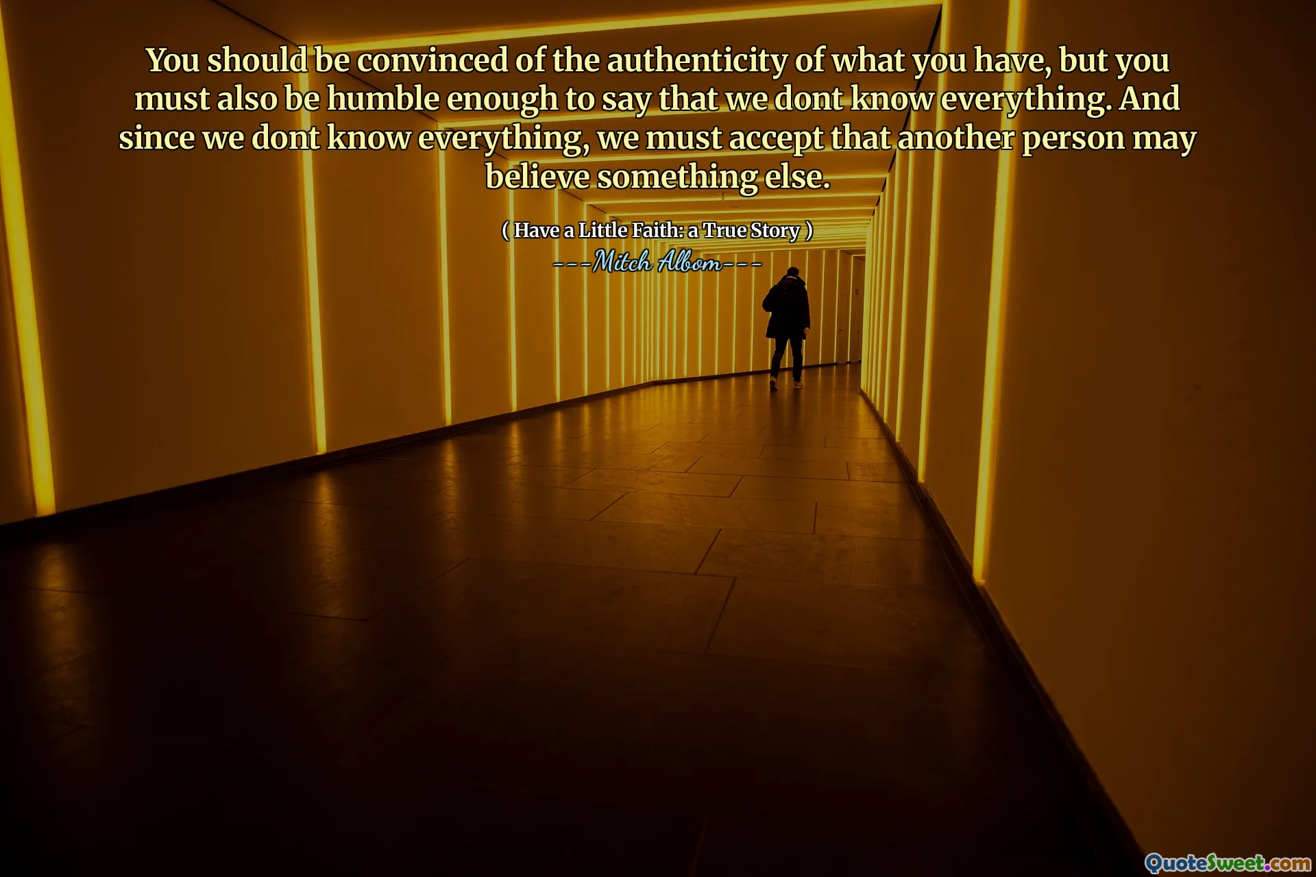 Dovresti essere convinto dell’autenticità di ciò che hai, ma devi anche essere abbastanza umile da dire che non sappiamo tutto. E poiché non sappiamo tutto, dobbiamo accettare che un’altra persona possa credere qualcos’altro.