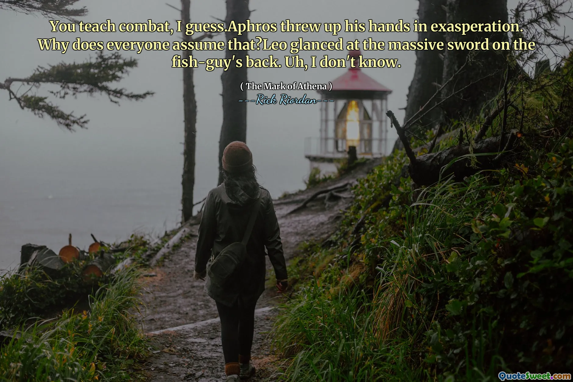 You teach combat, I guess.Aphros threw up his hands in exasperation. Why does everyone assume that?Leo glanced at the massive sword on the fish-guy's back. Uh, I don't know.