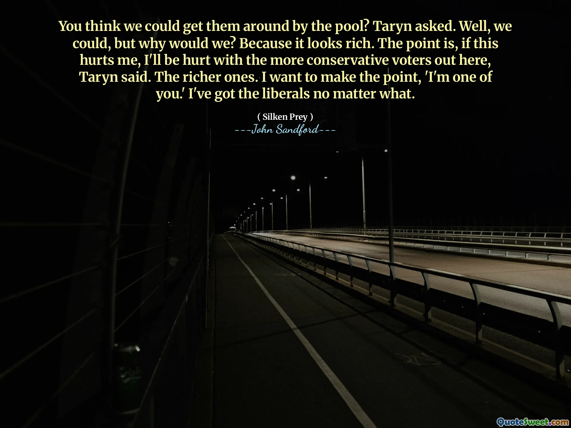 როგორ ფიქრობთ, ჩვენ შეგვიძლია მათი გადატანა აუზთან? ჰკითხა ტარინმა. კარგი, შეგვეძლო, მაგრამ რატომ? იმიტომ რომ მდიდრად გამოიყურება. საქმე იმაშია, რომ თუ ეს მტკივა, მე დაზარალდება უფრო კონსერვატიულ ამომრჩევლებთან ერთად, თქვა ტარინმა. უფრო მდიდრები. მე მინდა ხაზგასმით აღვნიშნო: „მე ერთ-ერთი თქვენგანი ვარ“. მე მყავს ლიბერალები, რაც არ უნდა მოხდეს.