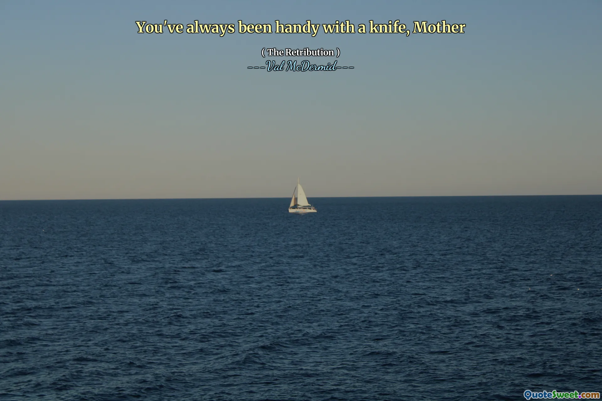 You've always been handy with a knife, Mother