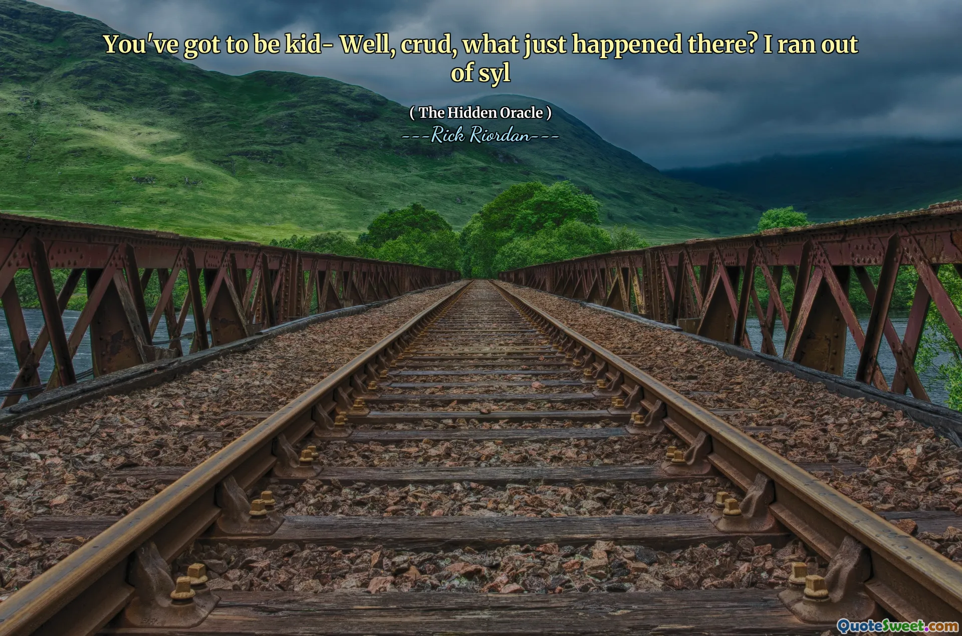 You've got to be kid- Well, crud, what just happened there? I ran out of syl