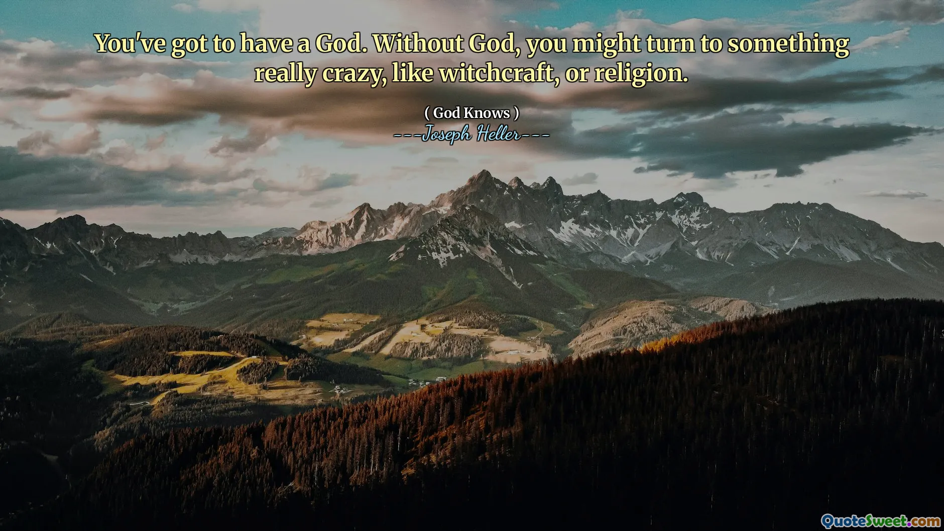 თქვენ უნდა გქონდეთ ღმერთი. ღმერთის გარეშე, შეიძლება მიმართოთ რაღაც მართლაც გიჟს, მაგალითად ჯადოქრობას, ან რელიგიას.