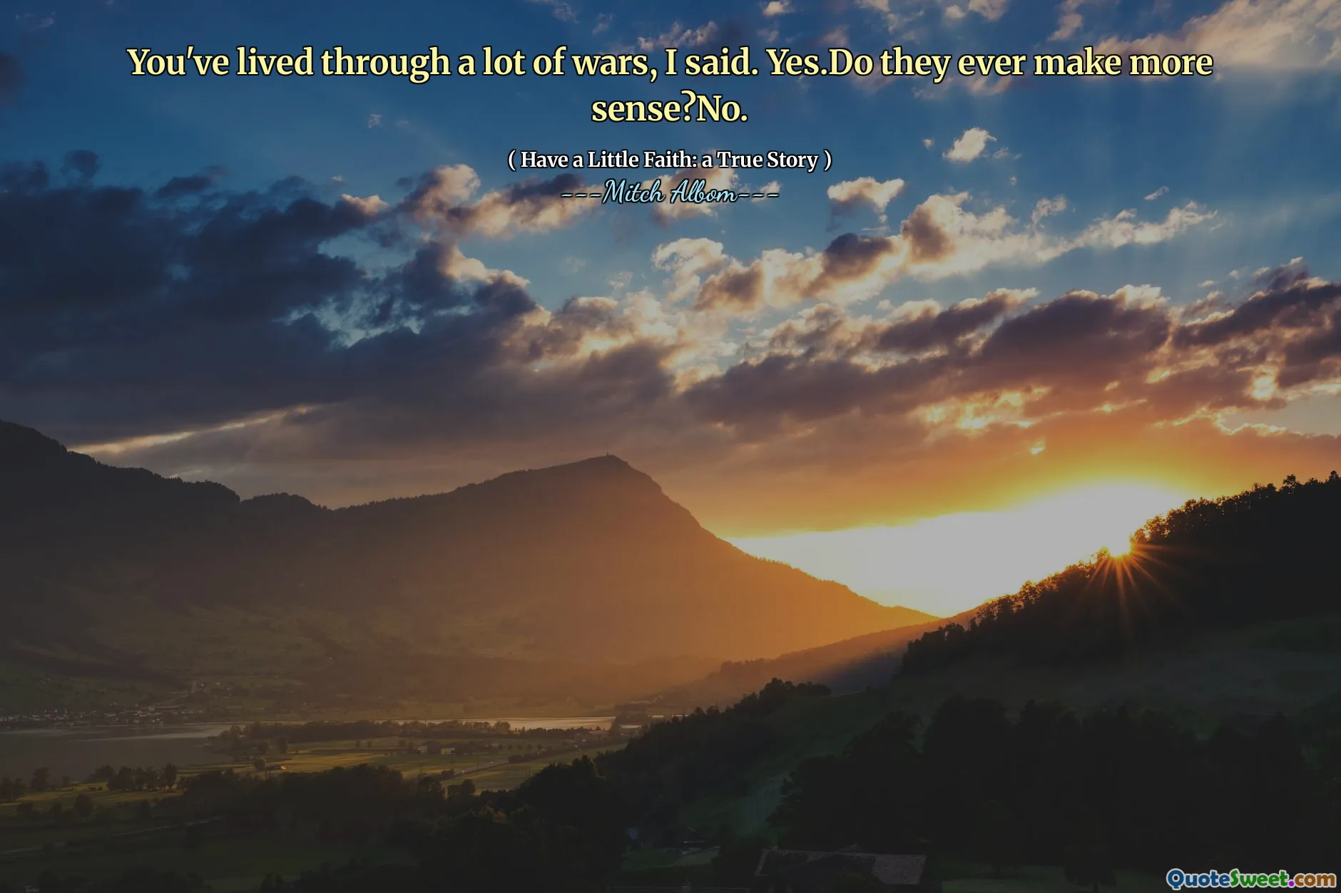 あなたは多くの戦争を生き抜いてきた、と私は言いました。はい。もっと意味がわかることはありますか?いいえ。