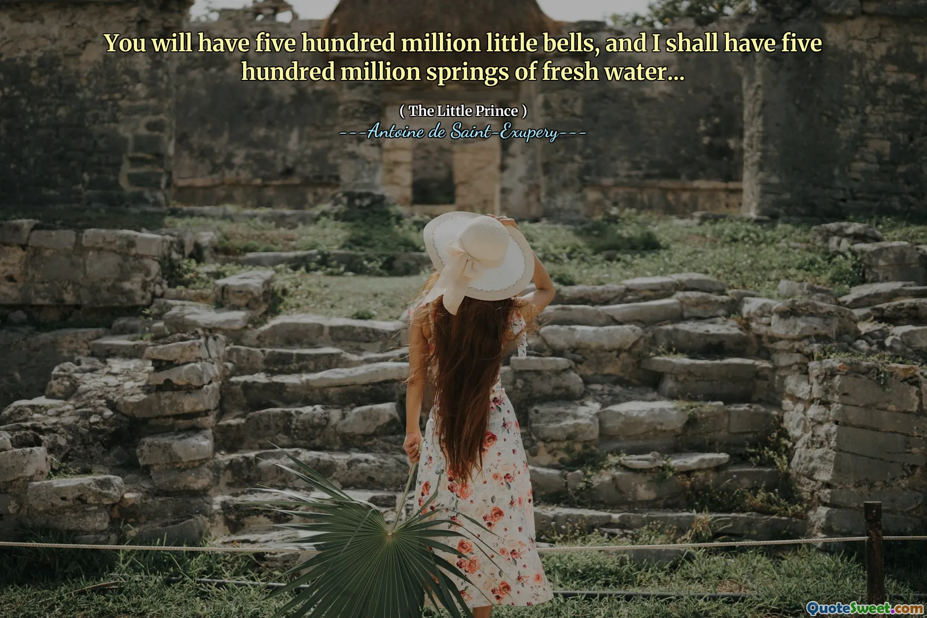 You will have five hundred million little bells, and I shall have five hundred million springs of fresh water...
