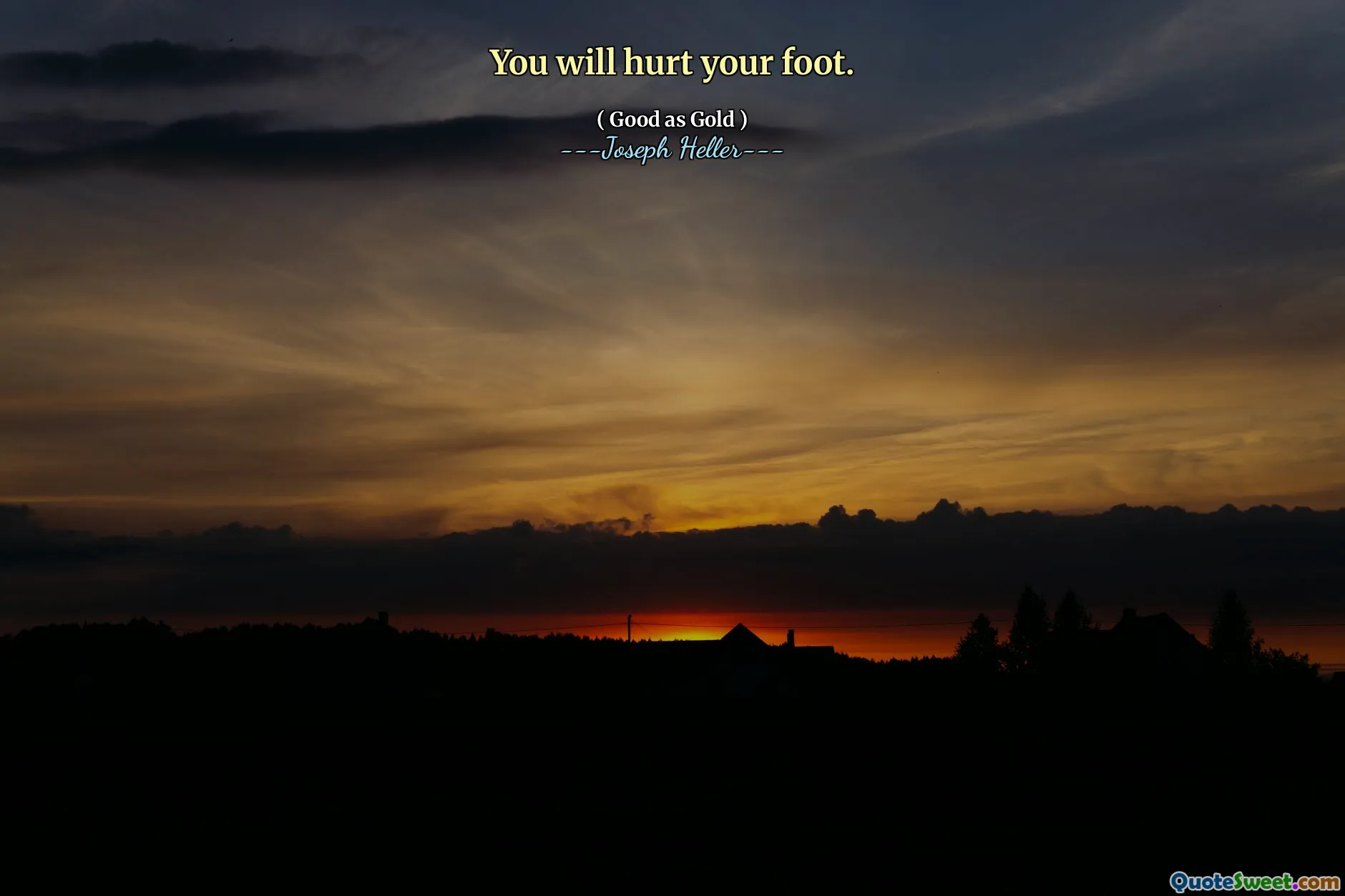 Vous vous blesserez le pied.