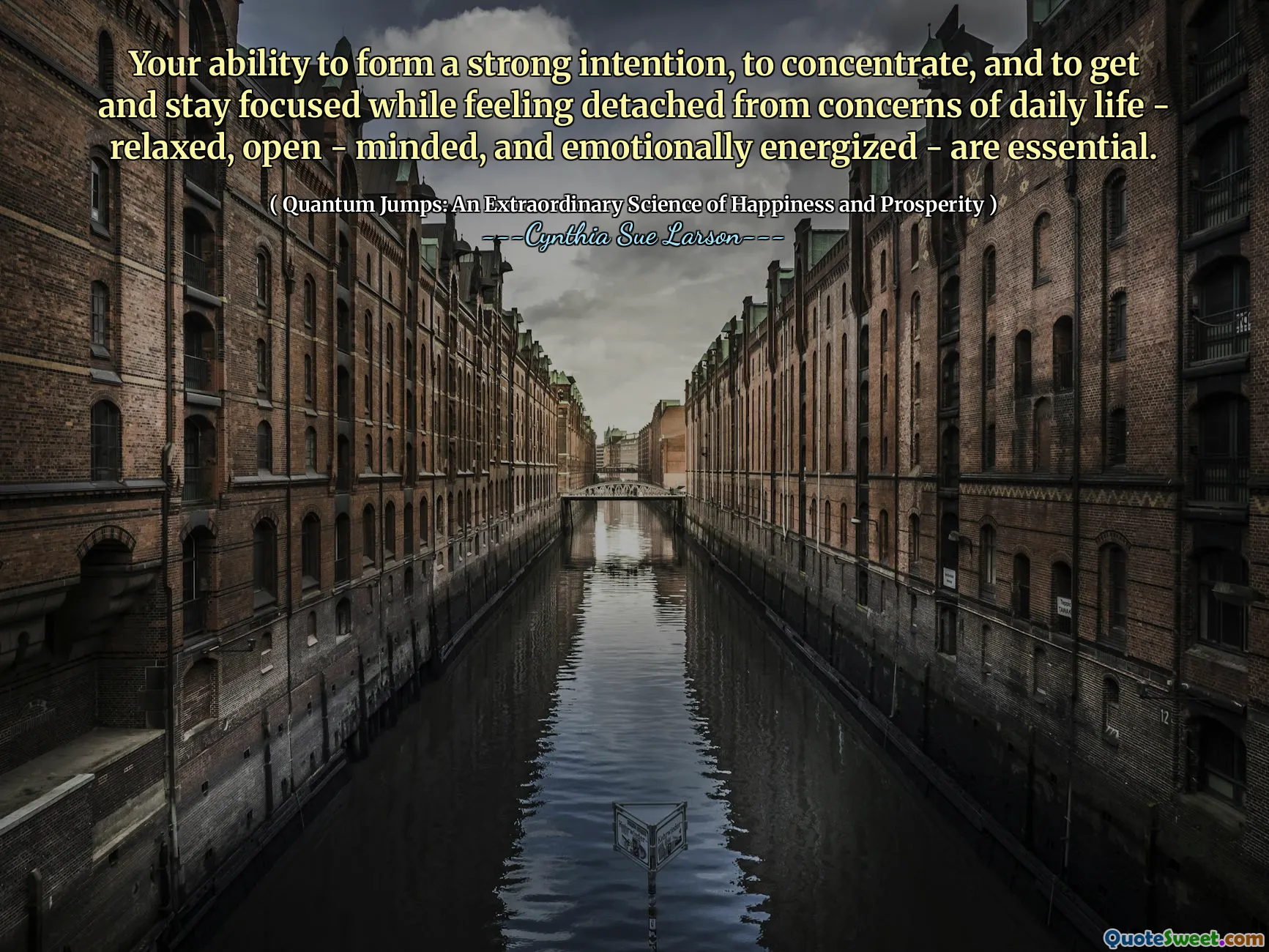 Your ability to form a strong intention, to concentrate, and to get and stay focused while feeling detached from concerns of daily life - relaxed, open - minded, and emotionally energized - are essential.