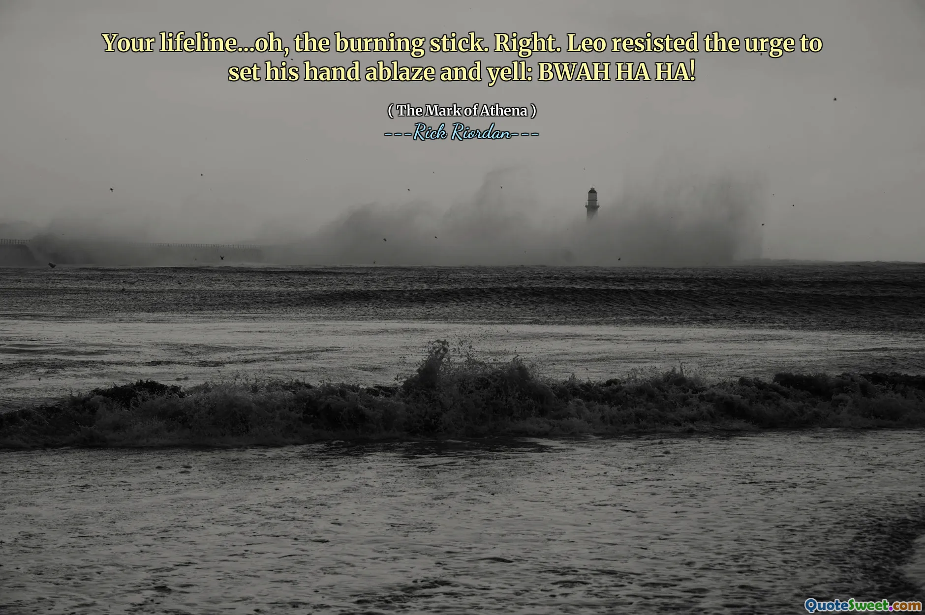 Your lifeline...oh, the burning stick. Right. Leo resisted the urge to set his hand ablaze and yell: BWAH HA HA!