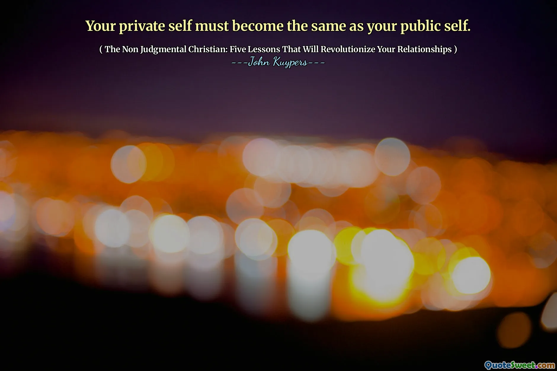 Your private self must become the same as your public self.