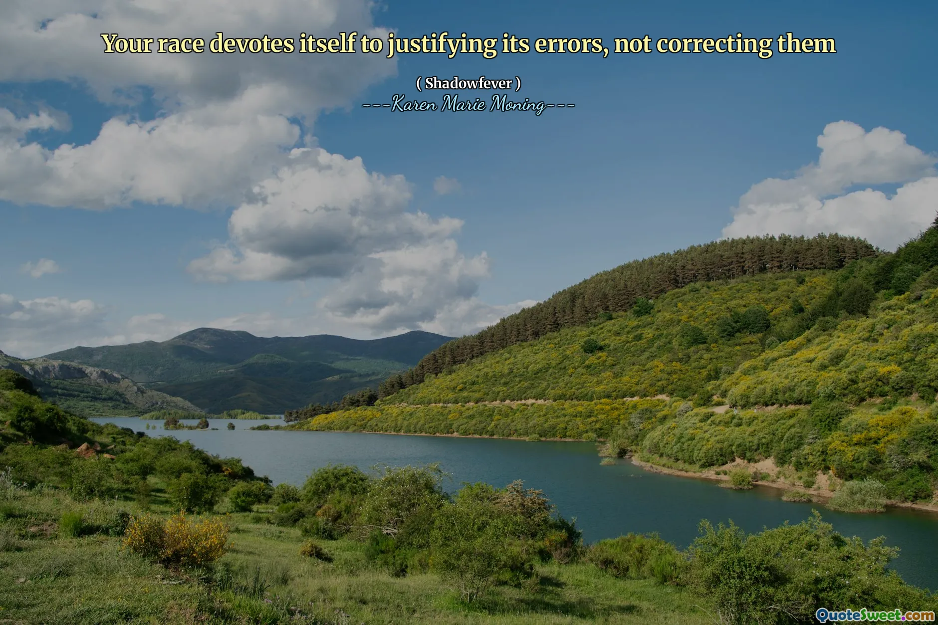 Your race devotes itself to justifying its errors, not correcting them