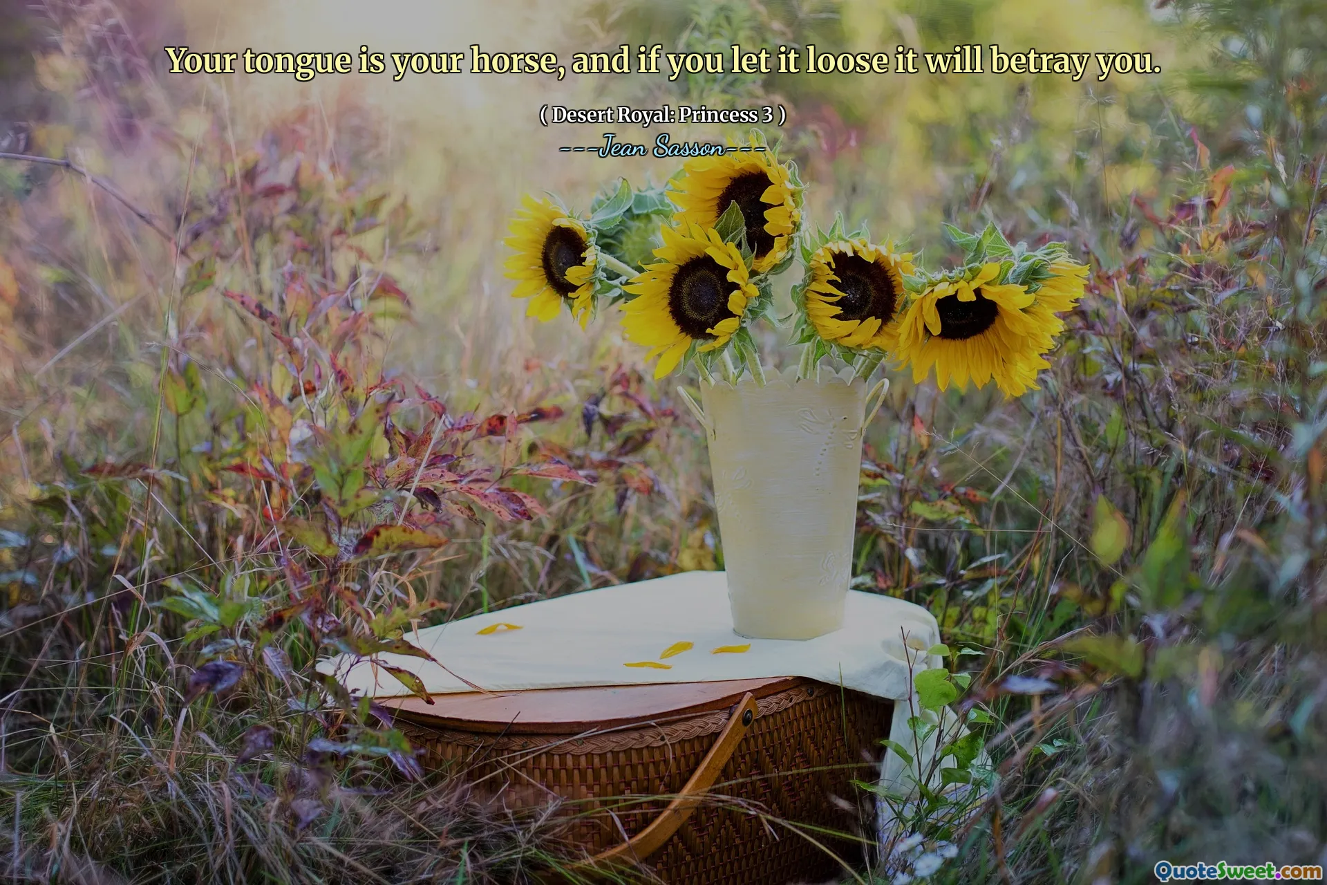 あなたの舌はあなたの馬です、そしてあなたがそれを緩めるならば、それはあなたを裏切るでしょう。