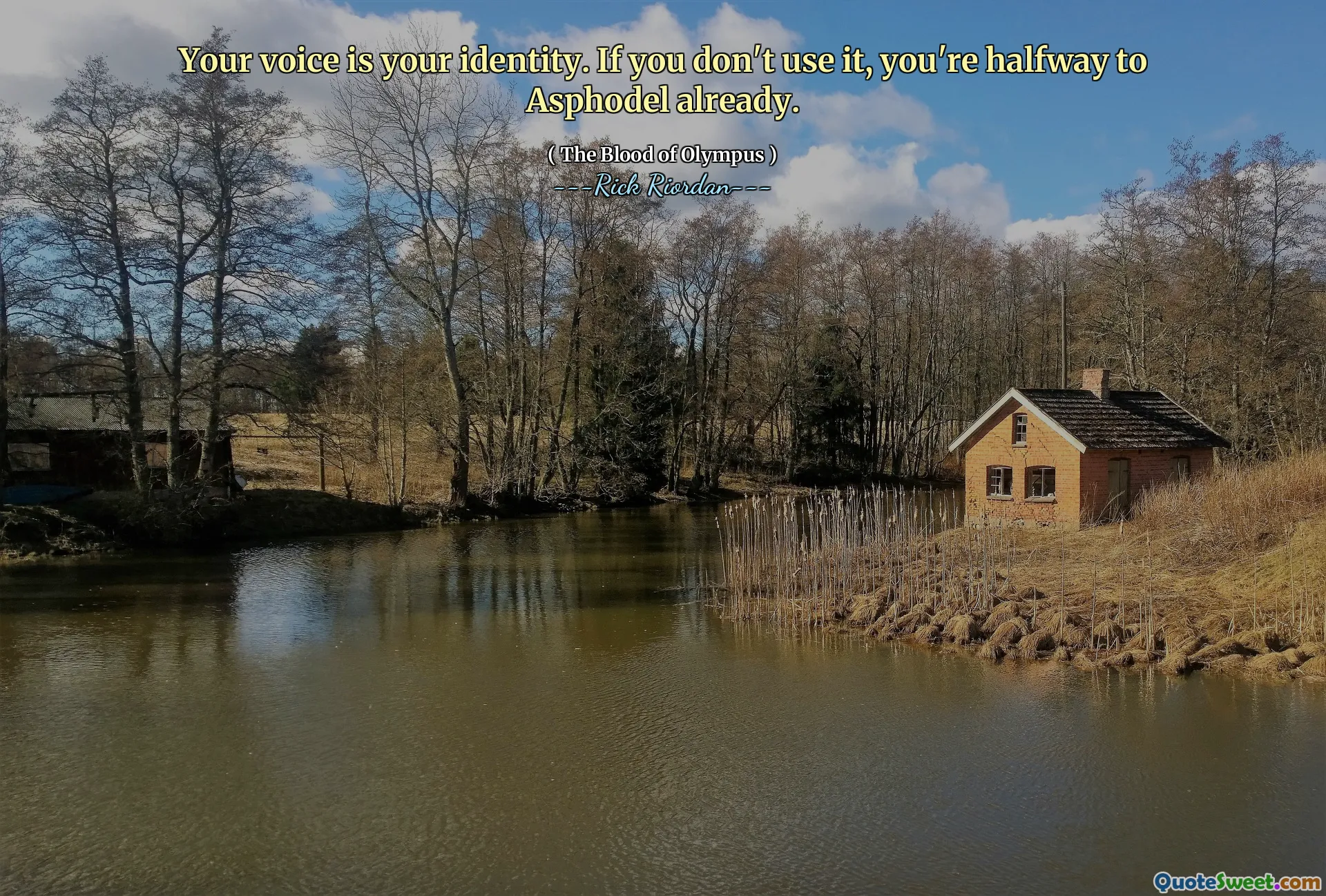 Your voice is your identity. If you don't use it, you're halfway to Asphodel already.