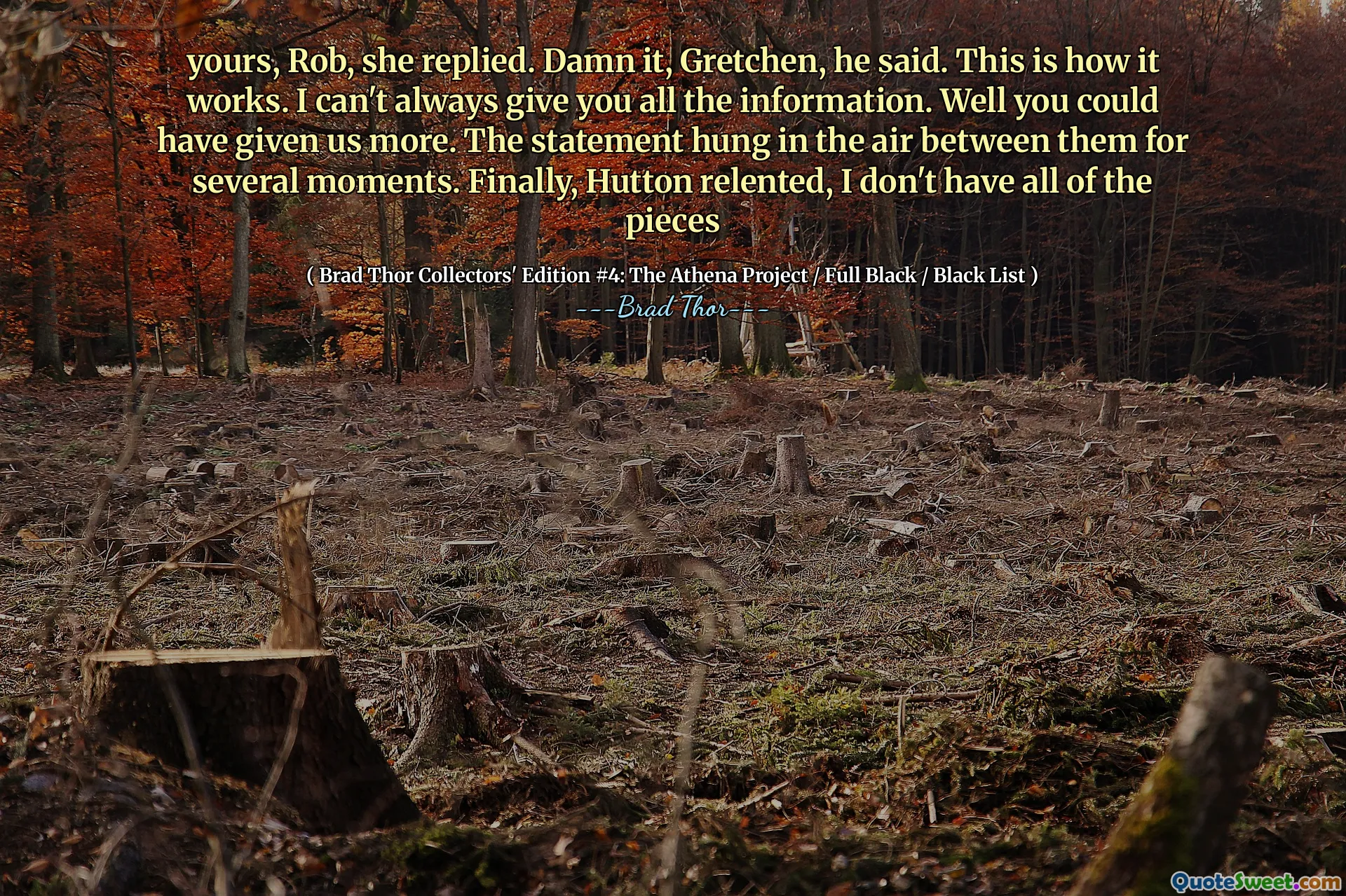 Seu, Rob, ela respondeu. Droga, Gretchen, ele disse. É assim que funciona. Eu nem sempre posso lhe dar todas as informações. Bem, você poderia ter nos dado mais. A declaração ficou no ar entre eles por vários momentos. Finalmente, Hutton cedeu, eu não tenho todas as peças