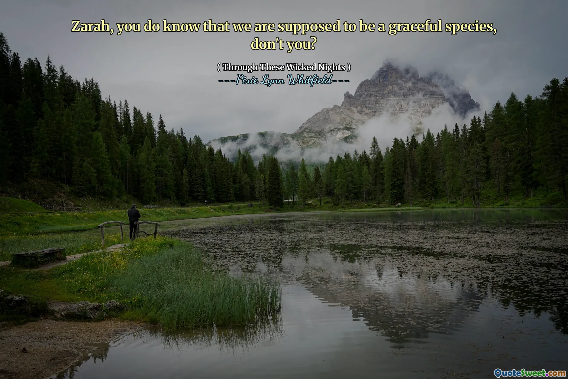 Zarah, you do know that we are supposed to be a graceful species, don't you?