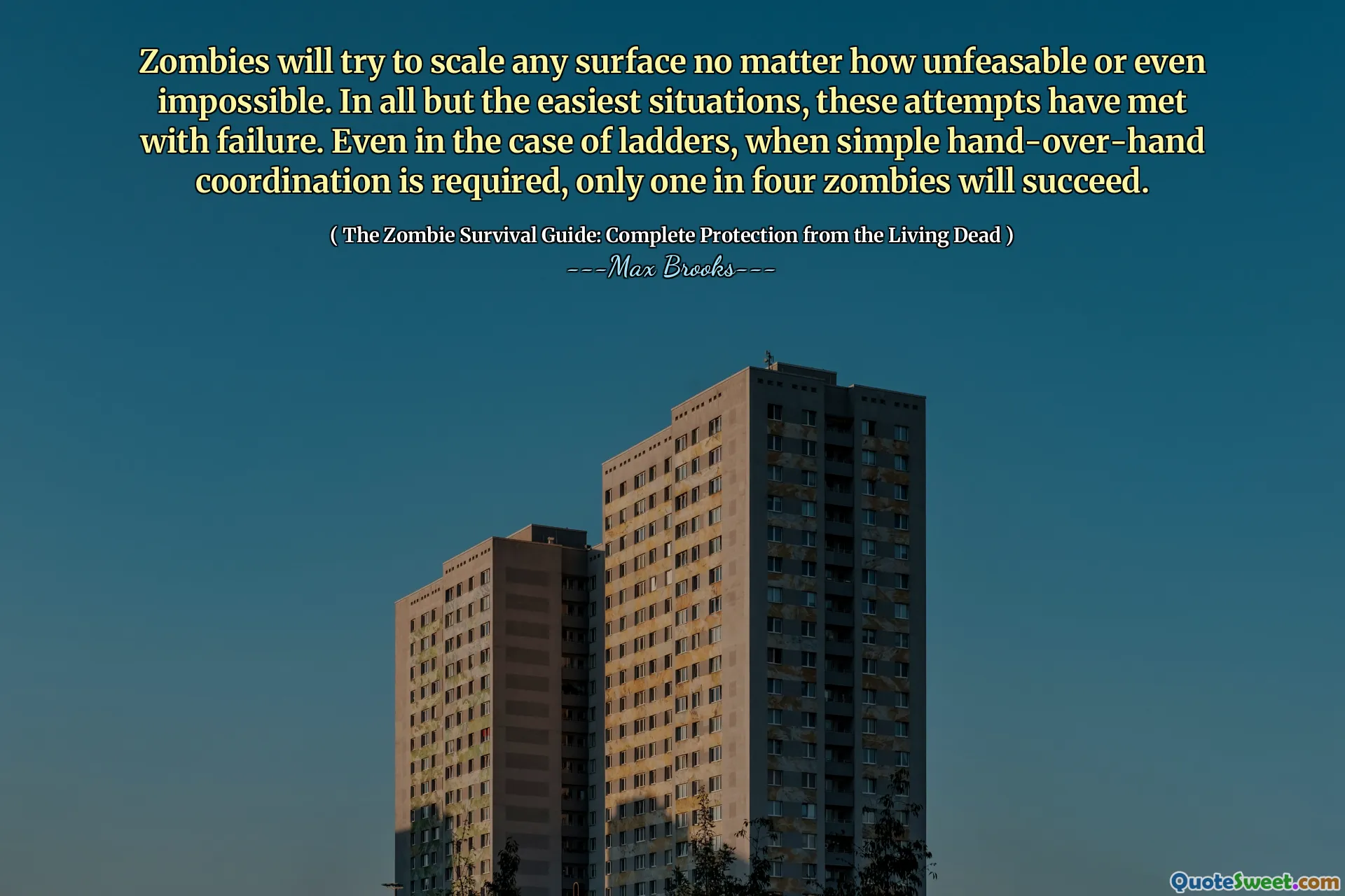 Zombies will try to scale any surface no matter how unfeasable or even impossible. In all but the easiest situations, these attempts have met with failure. Even in the case of ladders, when simple hand-over-hand coordination is required, only one in four zombies will succeed.