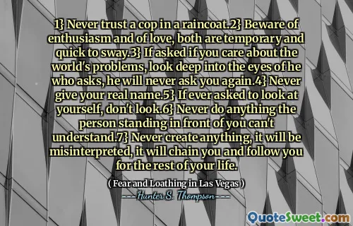 1} Stol aldri på en politimann i en regnfrakk.2} Vær forsiktig med entusiasme og av kjærlighet, begge er midlertidige og raske til Feiltolket, det vil kjede deg og følge deg resten av livet.