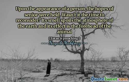 Upon the appearance of a person, the hopes of senior were held. Wasn't it the time to reconsider? Its smell spoils the atmosphere of the earth and its effect is the forehead of the animal