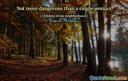 Not more dangerous than a single woman