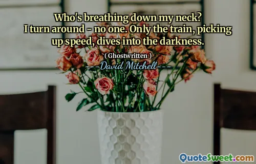 Who's breathing down my neck?
I turn around - no one. Only the train, picking up speed, dives into the darkness.
