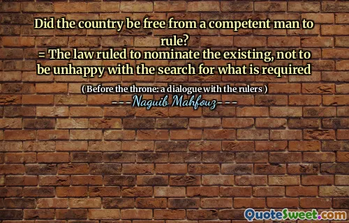 Did the country be free from a competent man to rule?
= The law ruled to nominate the existing, not to be unhappy with the search for what is required