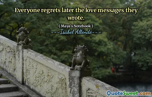 Everyone regrets later the love messages they wrote.
