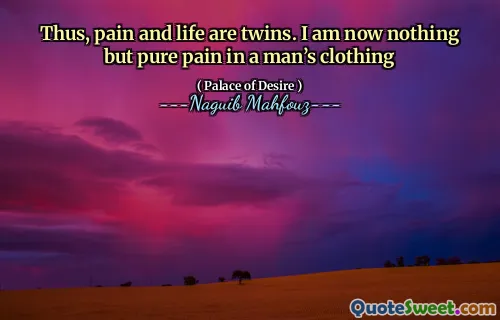따라서 고통과 생명은 쌍둥이입니다. 나는 이제 남자의 옷에 순수한 고통 일뿐