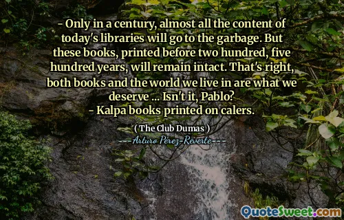 - Only in a century, almost all the content of today's libraries will go to the garbage. But these books, printed before two hundred, five hundred years, will remain intact. That's right, both books and the world we live in are what we deserve ... Isn't it, Pablo?
- Kalpa books printed on calers.