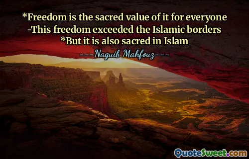*Vrijheid is de heilige waarde ervan voor iedereen
-Deze vrijheid overtrof de islamitische grenzen
*Maar het is ook heilig in de islam