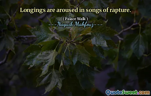 Longings are aroused in songs of rapture.