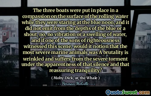 这三艘船凝视着蓝色中午时在滚水表面的同情心中放置在同情位置，它不会从蓝色或喊叫的深处散发出来，不，不振动或水肿胀，如果正义的儿子之一见证了最严重的海上动物，那是一个偶然的人，这是一个偶然的人，这是一个偶然的人，这是偶然的，这是毫无疑问的事实，而这是毫无疑问的事实，而这是易于忙碌的事。放心的安宁？
